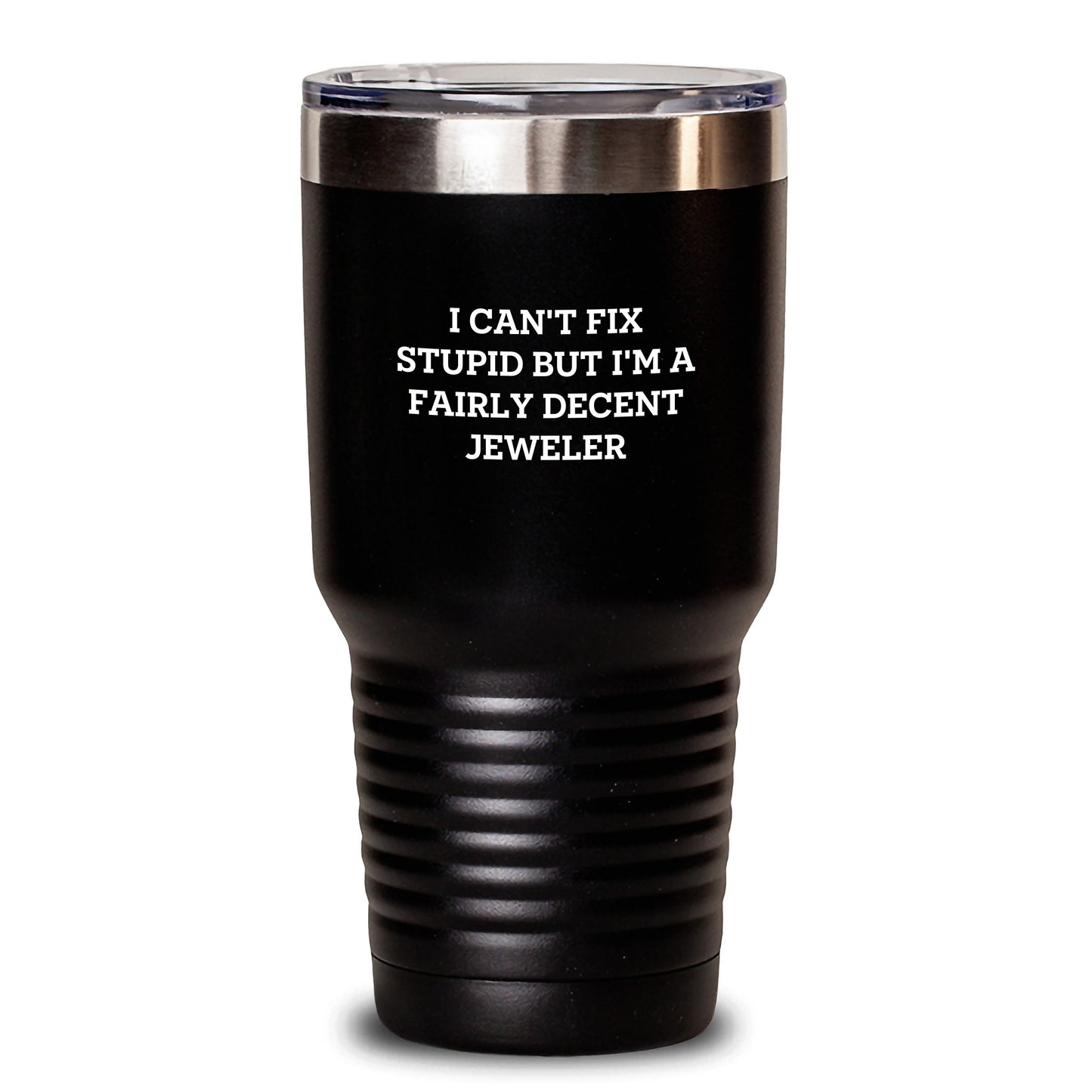 Jeweler Gifts from Friends for Men - I Can't Fix Stupid But I'm A Fairly Decent Jeweler, Funny Graduation Tumbler, 20oz or 30oz Capacity - Main