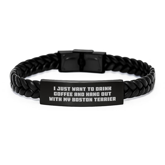 Boston Terrier Dog Lover's Funny Gift, I Just Want To Drink Coffee And Hang Out With My Boston Terrier, Interlaced Leather Bracelet for Men, Women, or Friends, Birthday Unique Gifts from Family - Image 1
