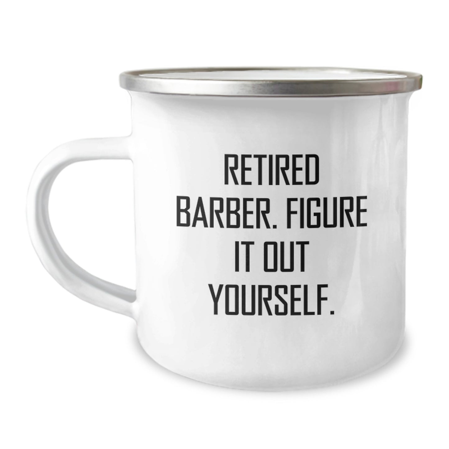 Funny Retired Barber Gifts for Men, Camping Mug for Barber Graduation, 'Figure It Out Yourself' Quote, Gifts from Friends to Family, 12 oz Stainless Steel Enamel Mug - Image 1