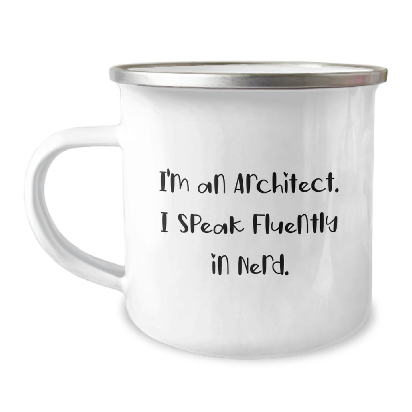 Funny Architect Gifts, I'm An Architect. I Speak Fluently In genius. - Enamel Camping Mug for Men, Women, Friends, Coworkers, Family - Graduation Unique Gifts from Friends, Coworkers, Family - Image 1