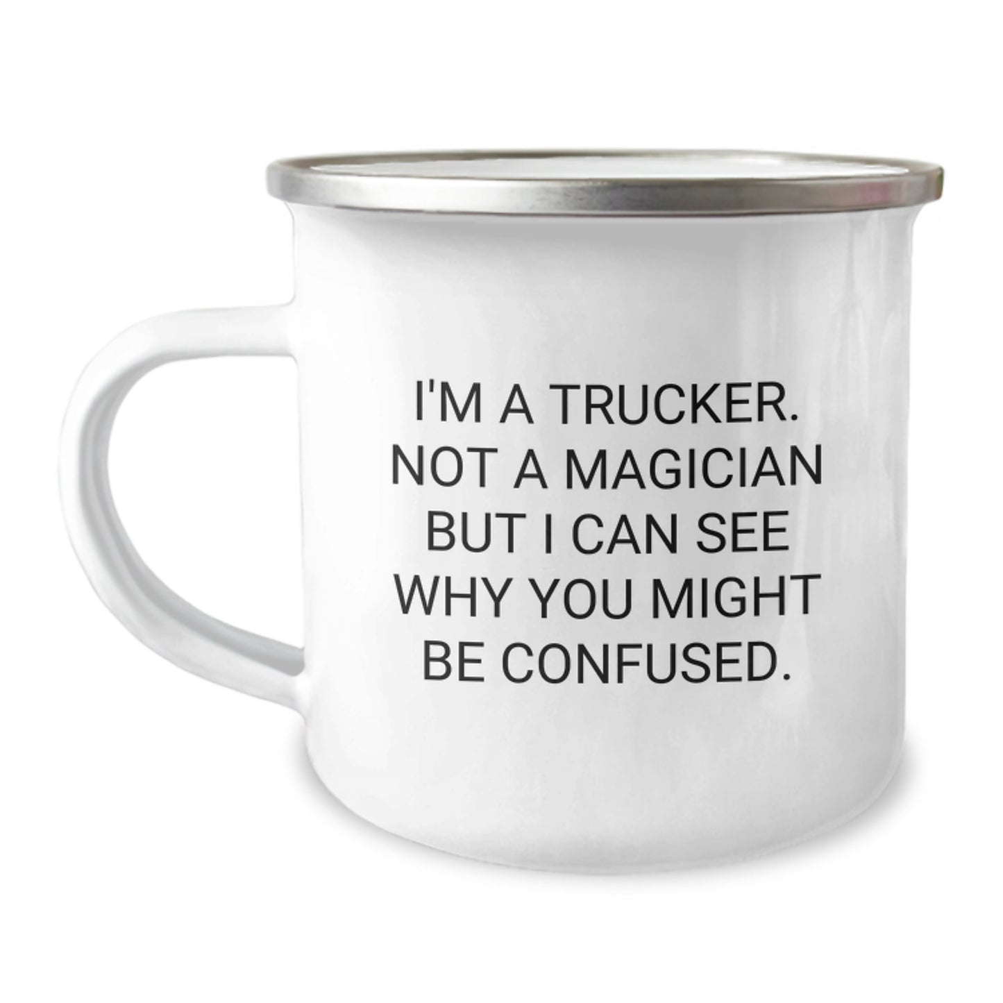 Trucker Gifts from Friends - Funny Camping Mug for Trucker Graduation, I'm A Trucker. Not A Magician But I Can See Why You Might Be Confused. - Image 1
