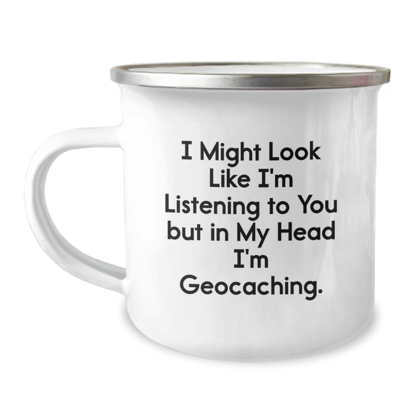 Geocaching Gifts from Men - Funny Camping Mug for Graduation - I Might Look Like I'm Listening To You But In My Head I'm Geocaching. - Image 1