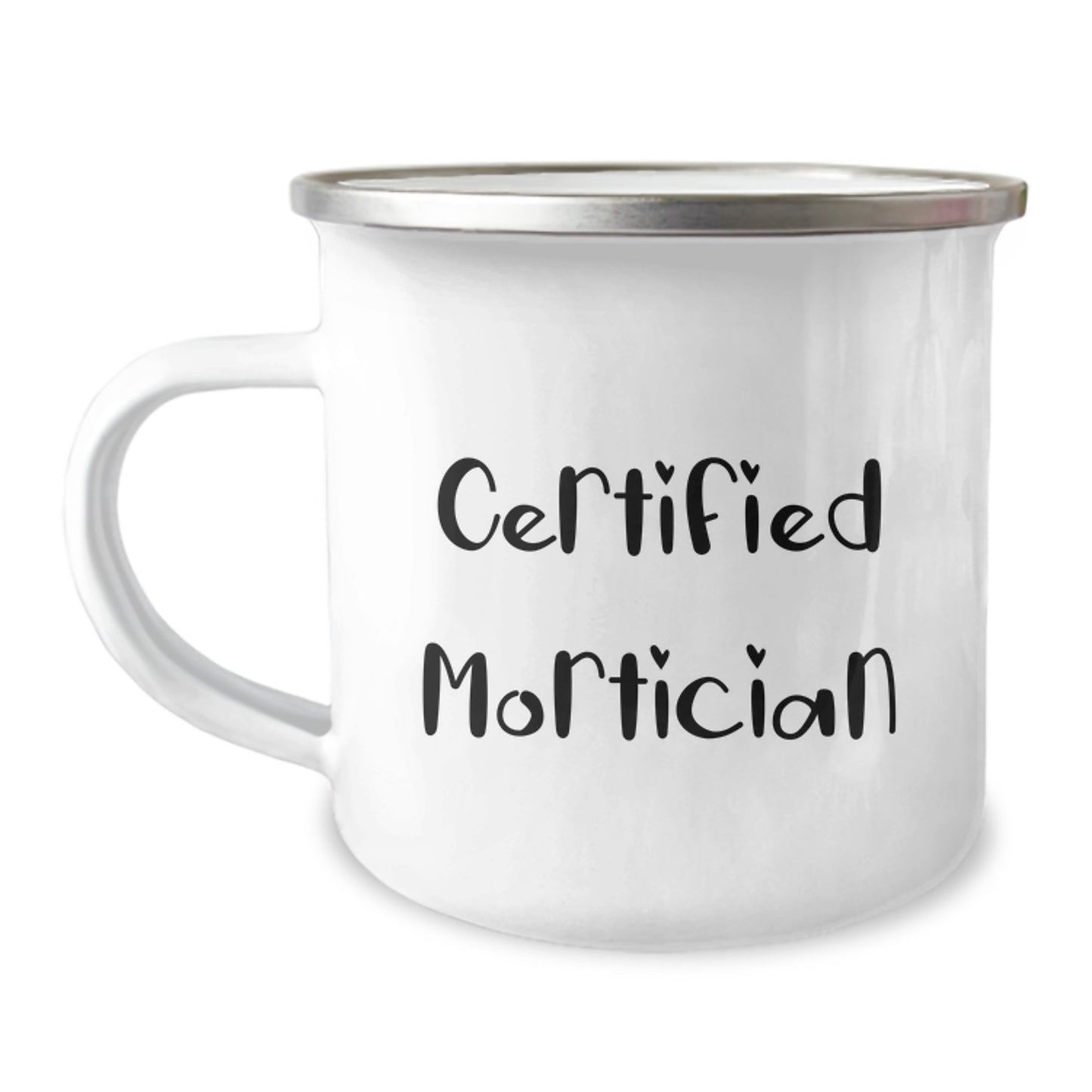 Certified Mortician Funny Quote Camping Mug, Gifts from Friends to Mortician, Graduation Unique Gifts, 12 oz Stainless Steel with Enamel Finish - Image 1