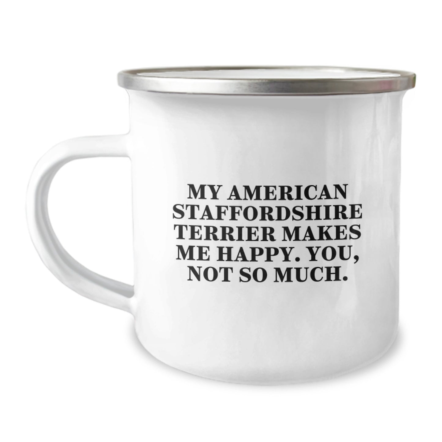 Funny American Staffordshire Terrier Dog Gifts: Camping Mug for Birthday, Gifts from Friends to Friends or Family, Quote: My American Staffordshire Terrier Makes Me Happy. You, Not So Much. - Image 1