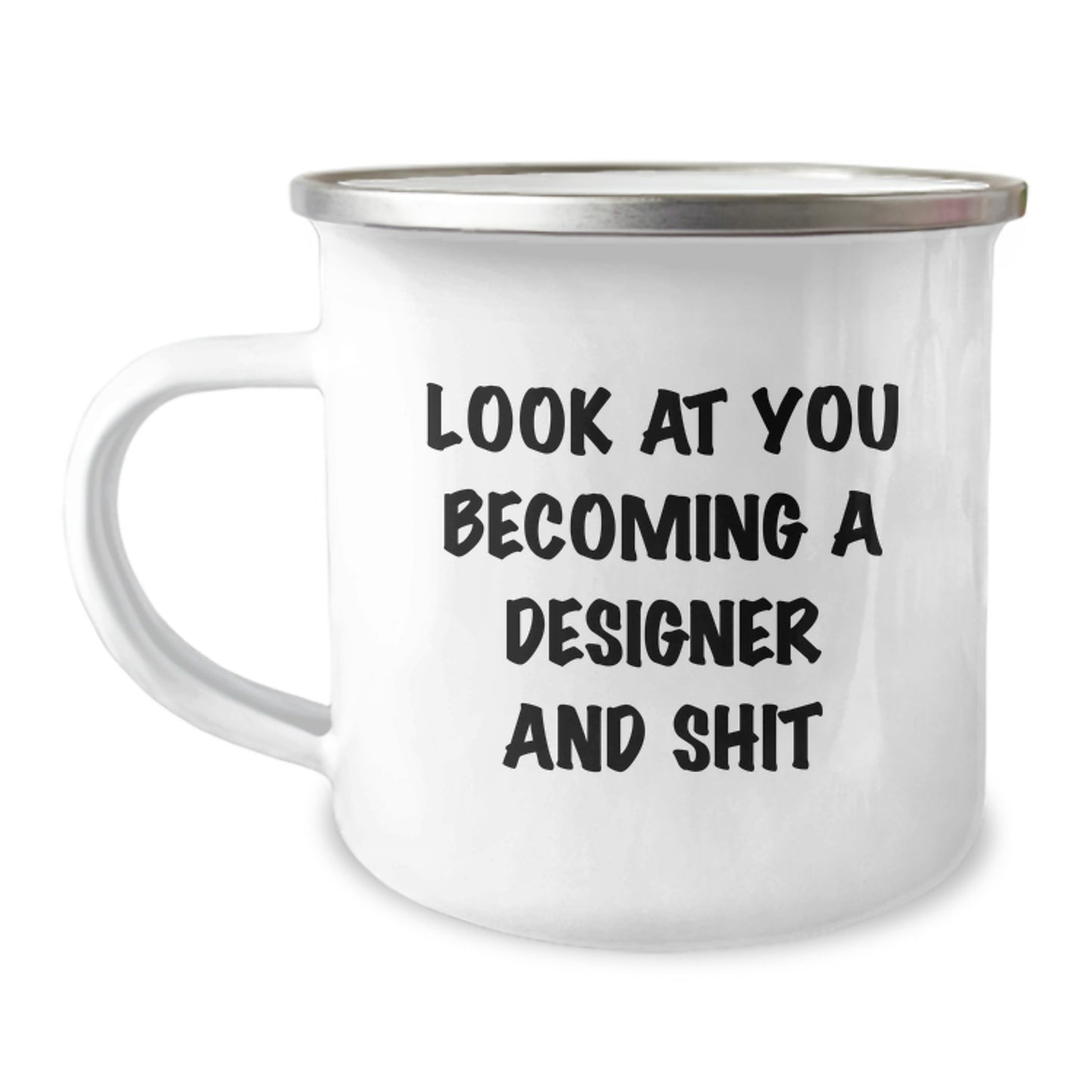 Gifts from Friends - Funny Designer Camping Mug for Birthday, 'Look At You Becoming A Designer And Shit' Quote, 12 oz Stainless Steel with Enamel Finish - Image 1