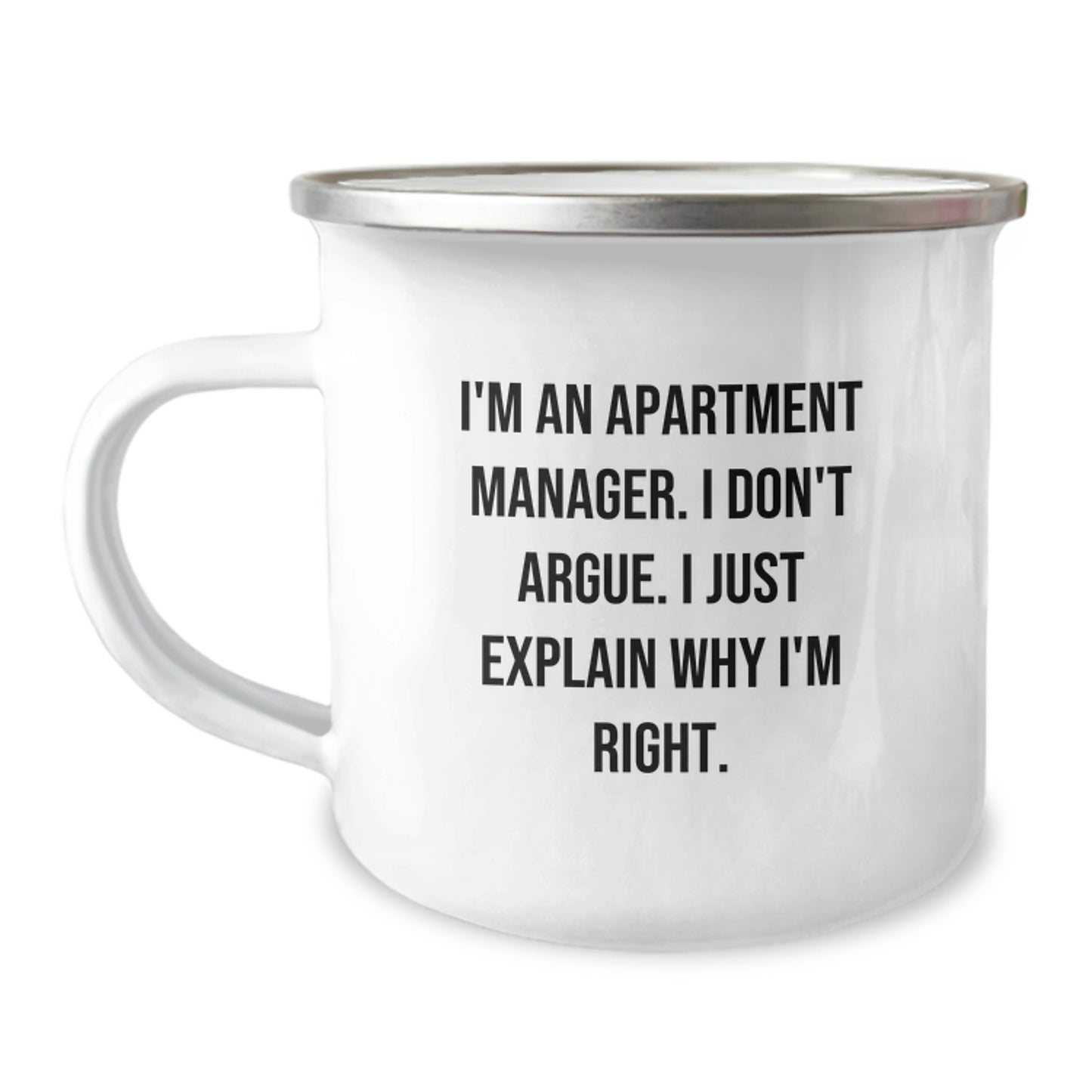 Funny Apartment Manager Gifts - 'I Don't Argue, I Just Explain Why I'm Right' Enamel Camping Mug for Birthday, Gifts from Friends, Coworkers, or Family to Apartment Manager, Men, or Women - Image 1