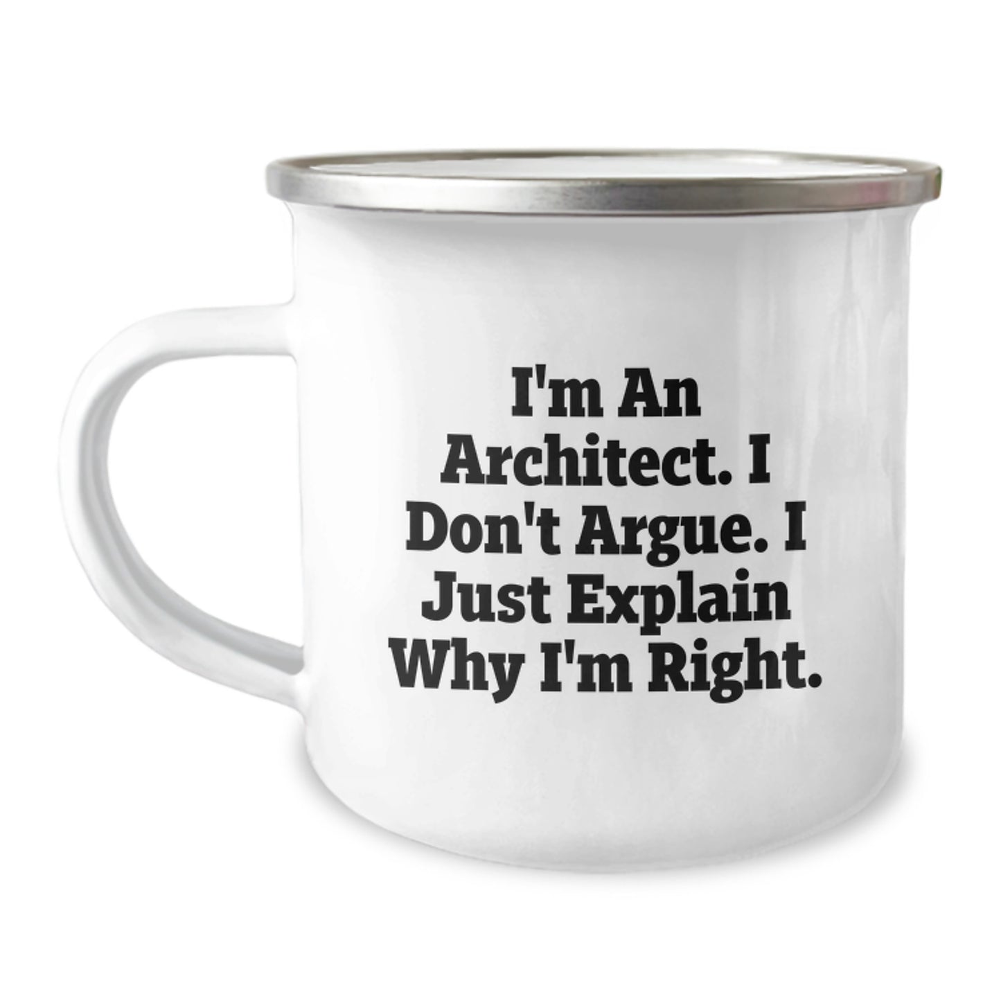 Architect Funny Gifts for Men Women Friends Coworkers Family - I'm An Architect. I Don't Argue. I Just Explain Why I'm Right. - 12 oz Stainless Steel Camping Mug - Image 1