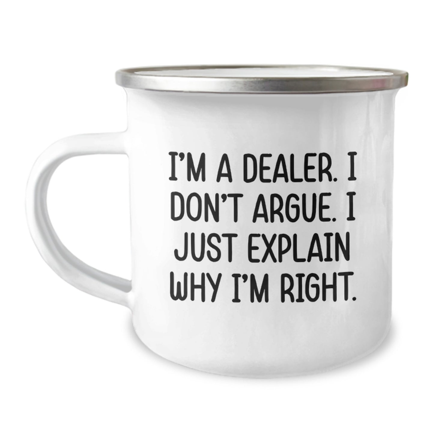 Gifts from Friends for the Dealer - I'm A Dealer. I Don't Argue. I Just Explain Why I'm Right. Funny Camping Mug for Graduation - Image 1