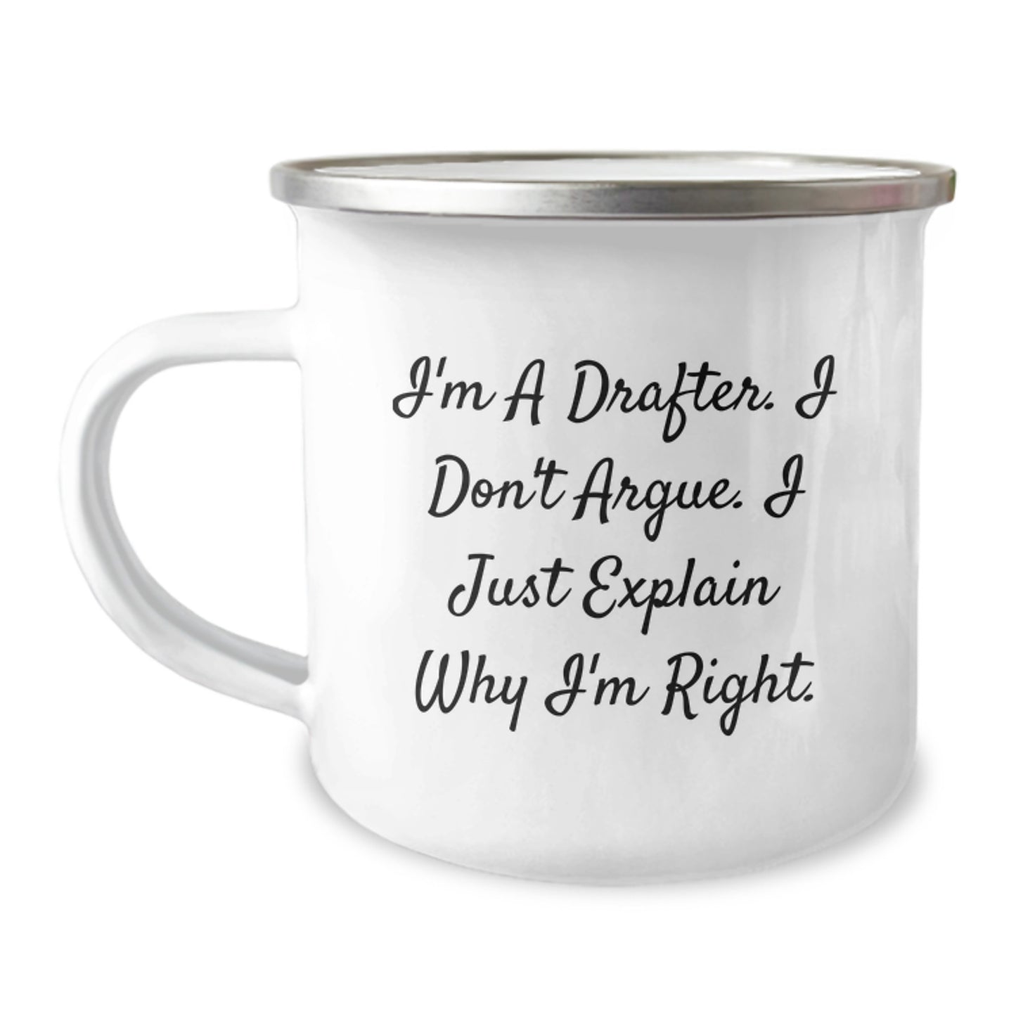 Funny Drafter Gift, I'm A Drafter. I Don't Argue. I Just Explain Why I'm Right. Birthday Camping Mug for Friends, Coworkers, Family, Men, or Women - Image 1