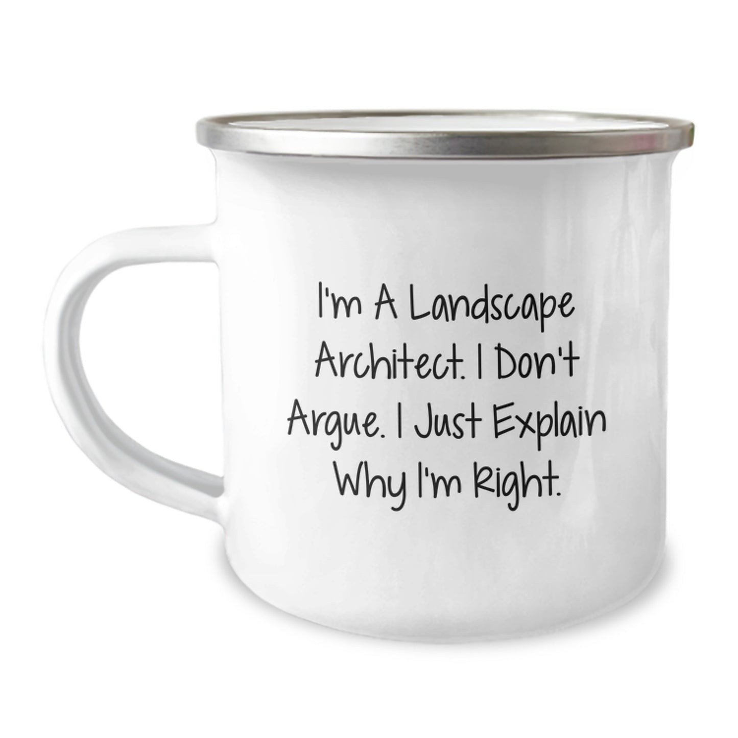 Funny Landscape Architect Gifts for Birthday - I'm A Landscape Architect. I Don't Argue. I Just Explain Why I'm Right. Camping Mug from Friends - Image 1