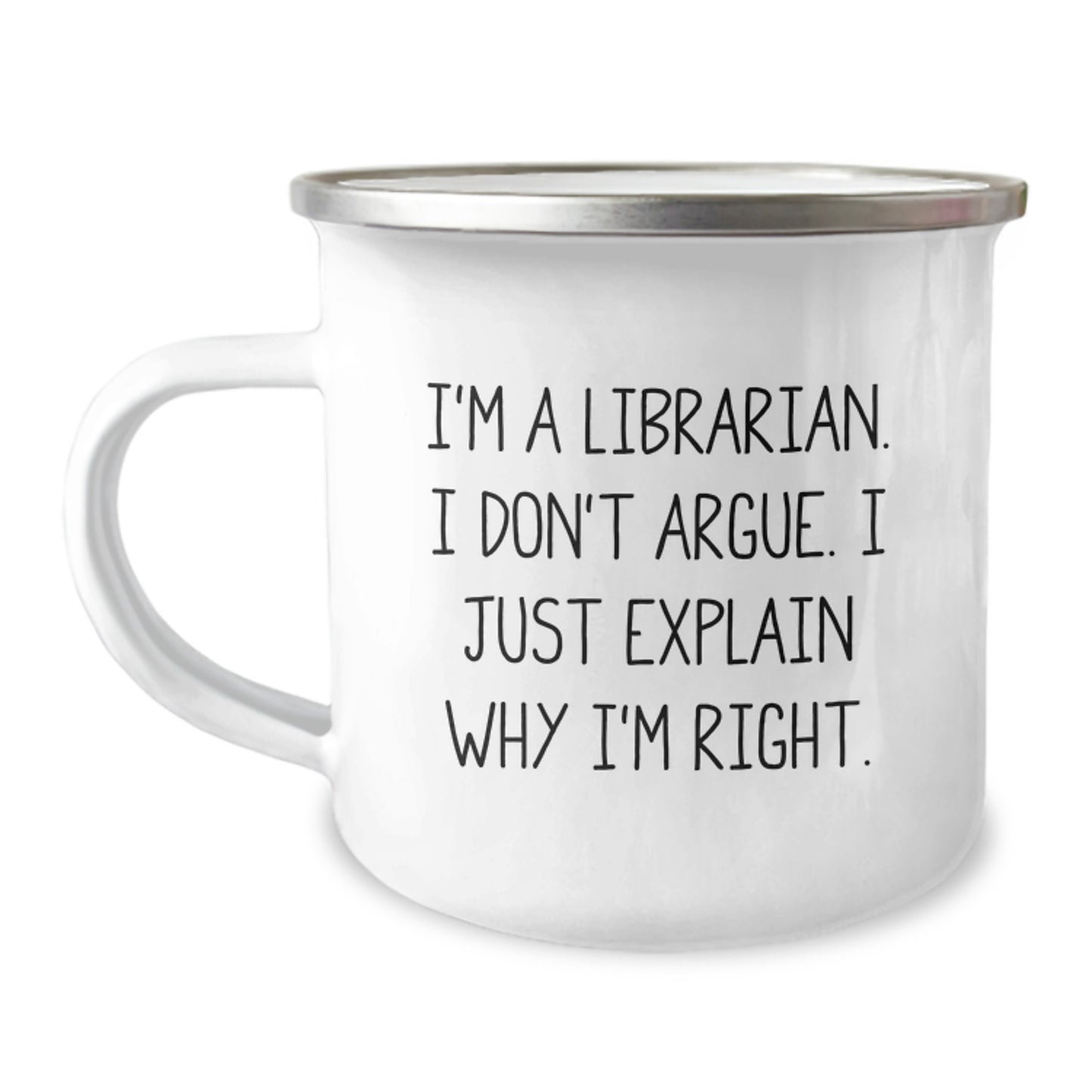 Librarian Gifts from Friends - Funny Camping Mug for Graduation - 'I'm A Librarian. I Don't Argue. I Just Explain Why I'm Right.' - Image 1
