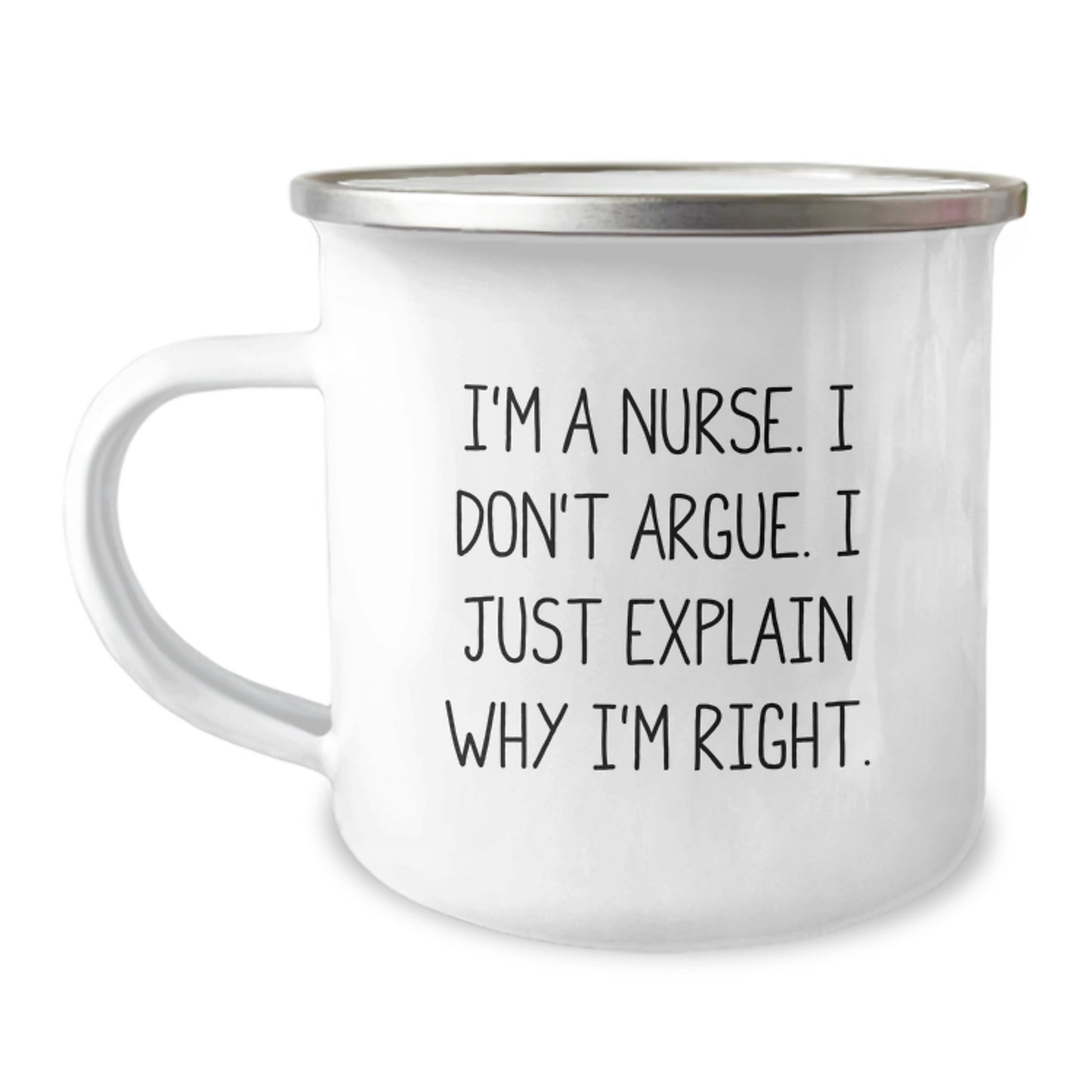 Nurse Humor Gifts from Friends, Unique Birthday Unique Gifts for Nurses, Funny Camping Mug I'm A Nurse. I Don't Argue. I Just Explain Why I'm Right. - Image 1