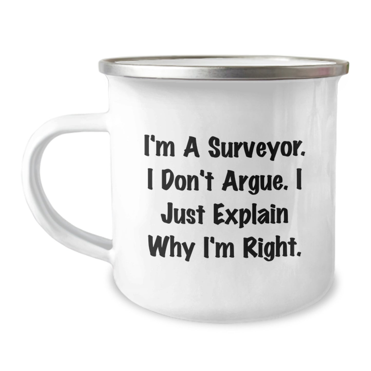 Funny Surveyor Gifts for Birthday - I'm A Surveyor. I Don't Argue. I Just Explain Why I'm Right. - Camping Mug from Friends - Image 1