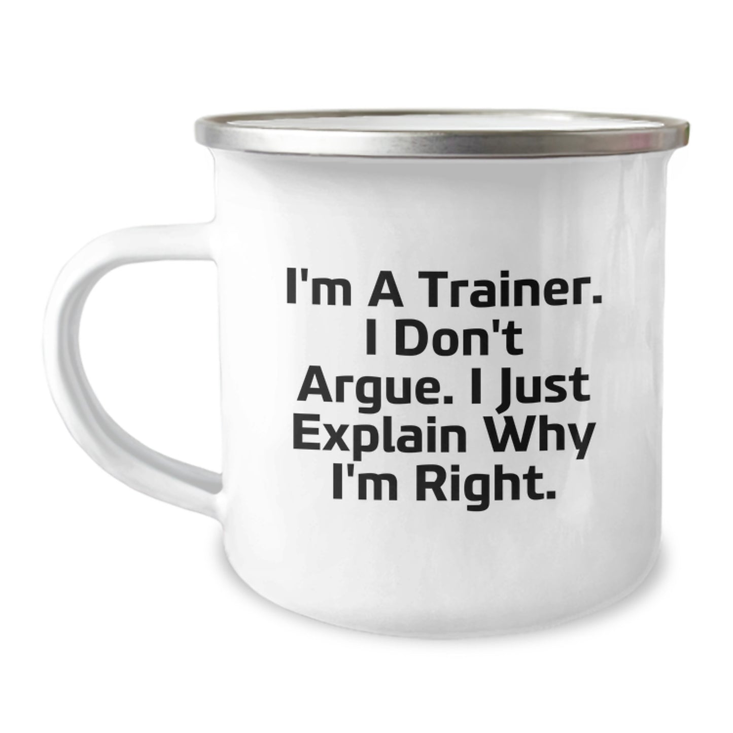 Funny Trainer Gifts from Friends, Unique Camping Mug for Graduation, 'I'm A Trainer, I Don't Argue, I Just Explain Why I'm Right' Mugs - Image 1
