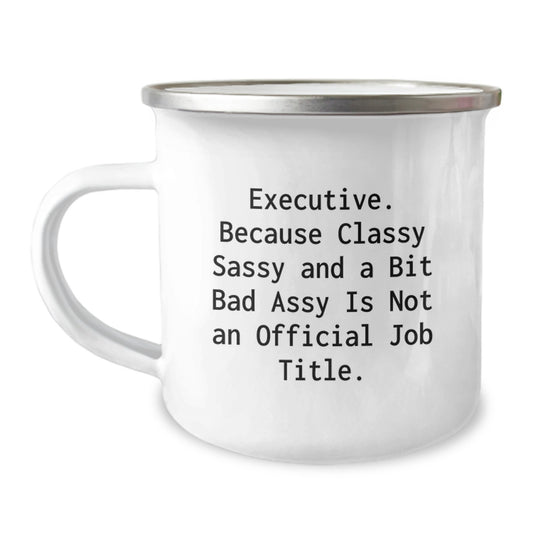 Executive Gifts for Him or Her, Funny Camping Mug for Birthday, 'Executive. Because Classy Sassy And A Bit Fearlessy Is Not An Official Job Title.' Quote, 12 oz Stainless Steel with Enamel Finish - Image 1