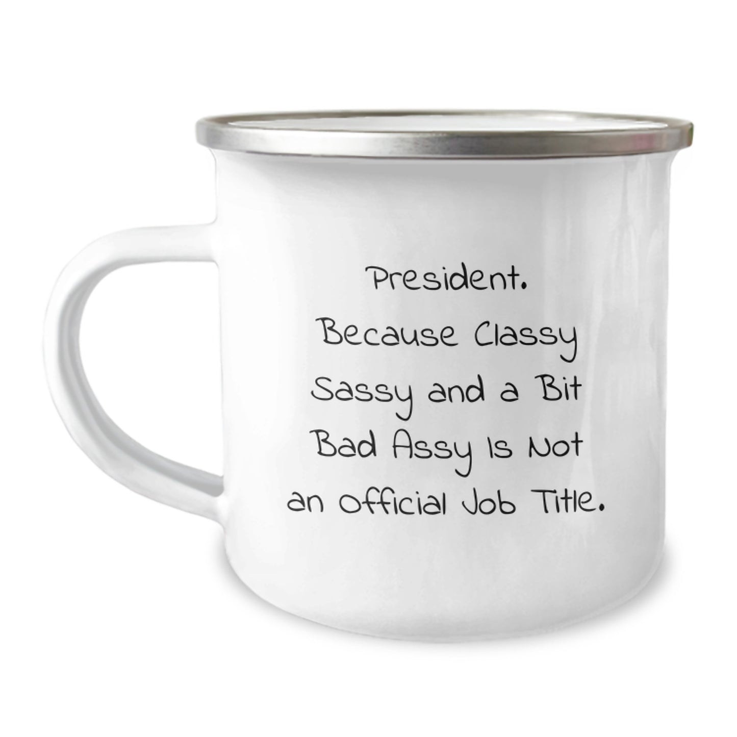 Funny President Gifts, President Camping Mug, Birthday Unique Gifts from Friends for President, 'President. Because Classy Sassy And A Bit Fearlessy Is Not An Official Job Title.' - Image 1