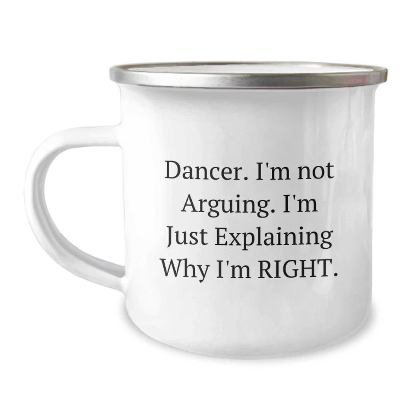 Funny Dancer Gifts from Friends to Dancers, Camping Mug for Graduation, 'I'm Not Arguing. I'm Just Explaining Why I'm Right.' - Image 1