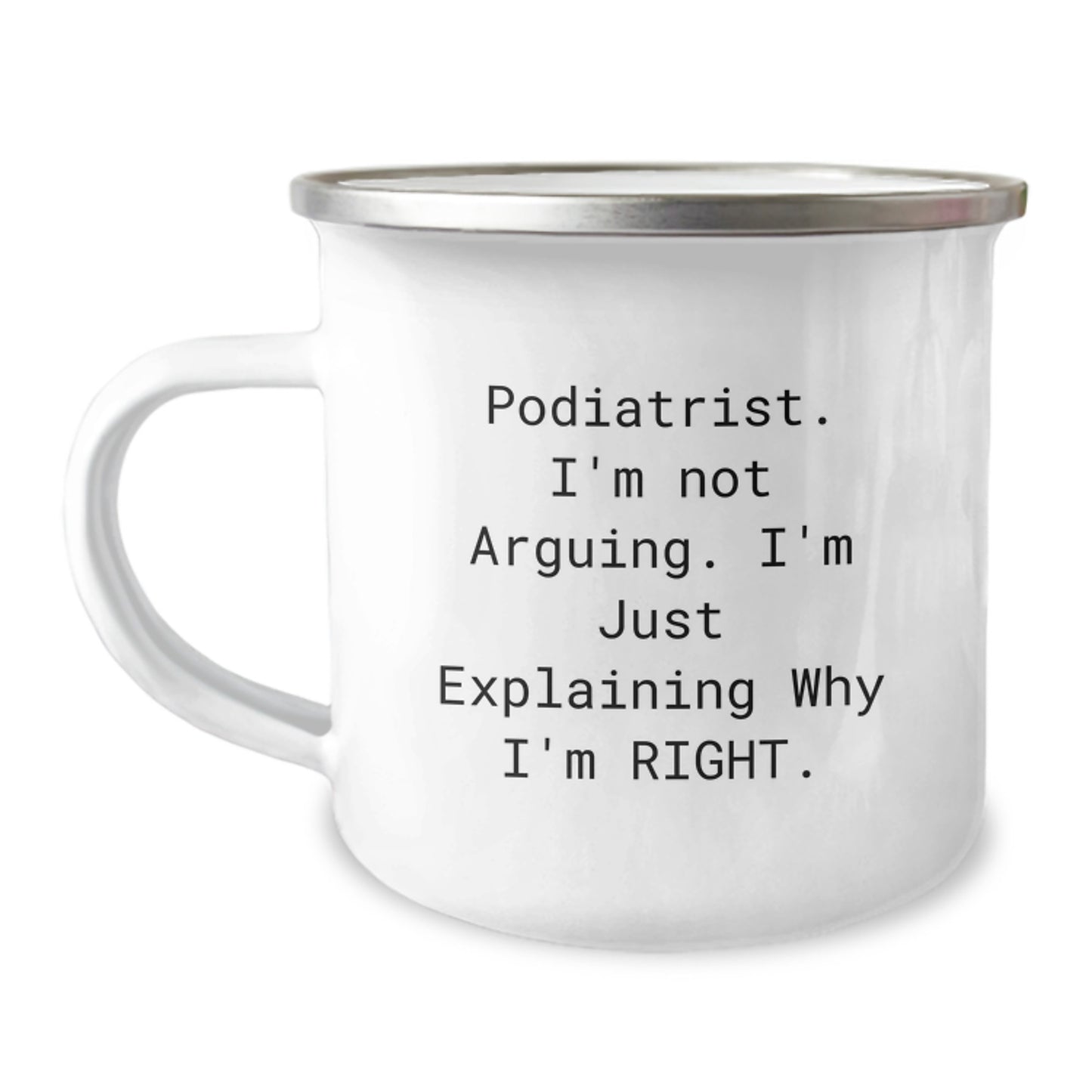 Podiatrist Humor Gifts from Family Friends Unique Graduation Mug, 'I'm Not Arguing. I'm Just Explaining Why I'm Right.' Funny Camping Mug for Podiatrist Men - Image 1