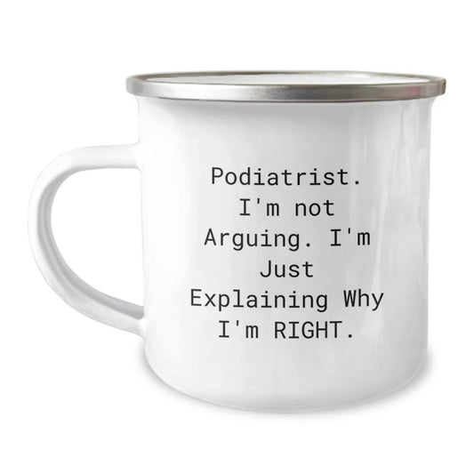 Podiatrist Humor Gifts from Family Friends Unique Graduation Mug, 'I'm Not Arguing. I'm Just Explaining Why I'm Right.' Funny Camping Mug for Podiatrist Men - Image 1