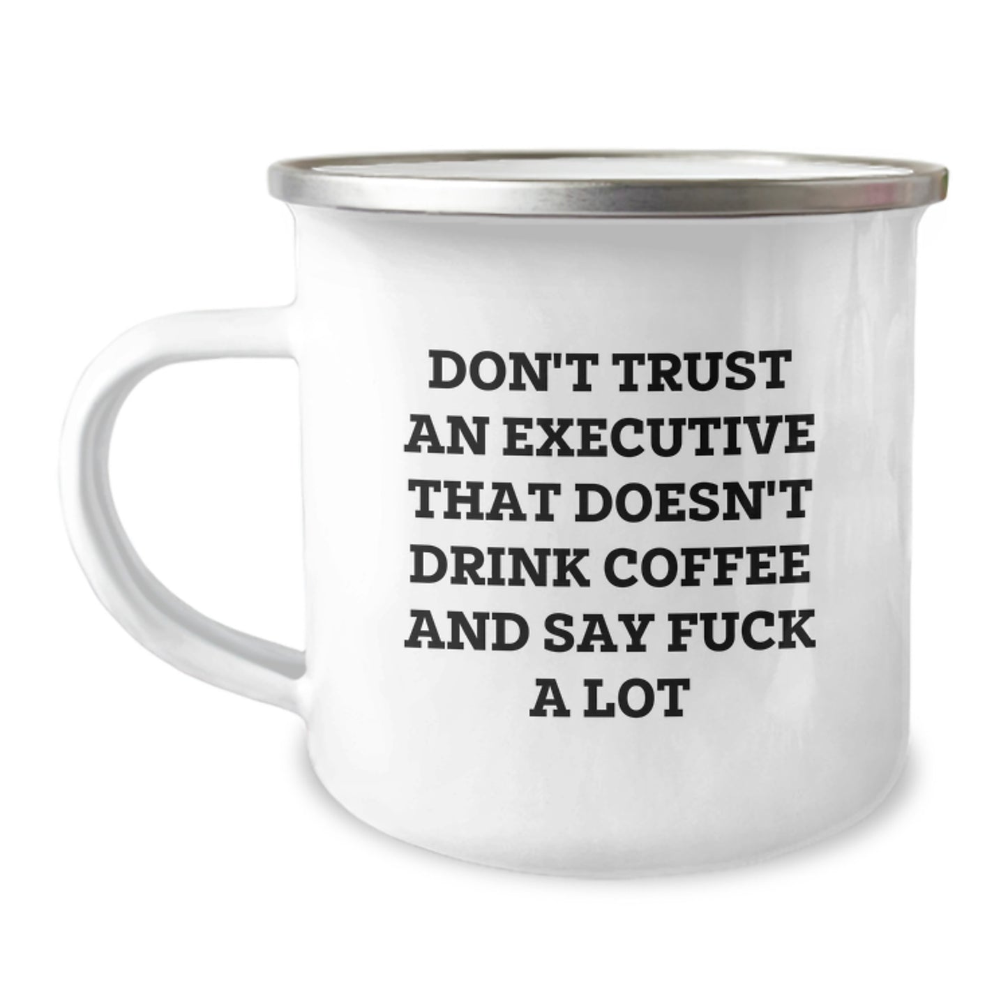 Funny Executive Gifts from Friends - Camping Mug for Graduation, Don't Trust An Executive That Doesn't Drink Coffee And Say F--k A Lot, 12 oz Stainless Steel with Enamel Finish - Image 1
