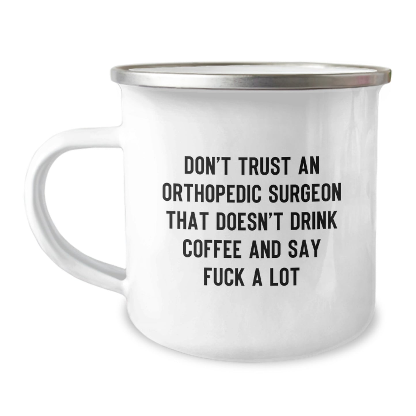 Orthopedic Surgeon Funny Gifts from Friends and Family, 'Don't Trust An Orthopedic Surgeon That Doesn't Drink Coffee And Say F--k A Lot' Camping Mug, Graduation Unique Gifts for Him - Image 1