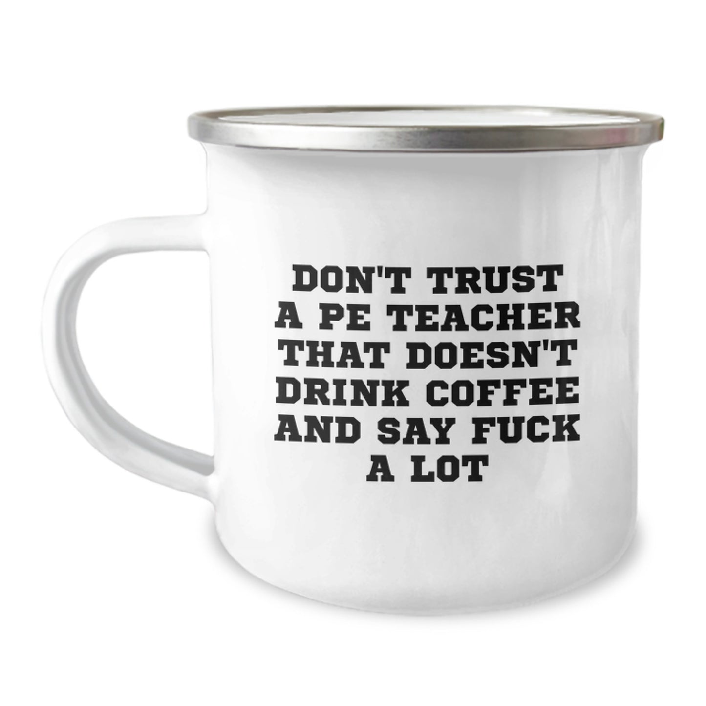 Funny PE Teacher Gifts, Don't Trust A PE Teacher That Doesn't Drink Coffee And Say 'F--k A Lot', Camping Mug for PE Teacher Graduation, Gifts from Friends - Image 1