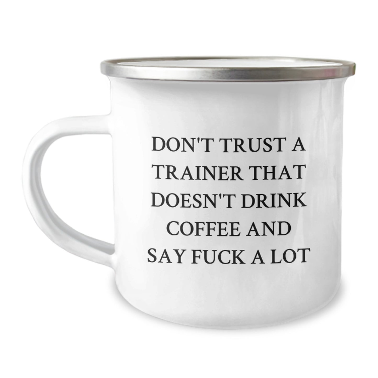 Funny Trainer Gifts from Friends for Graduation - Don't Trust A Trainer That Doesn't Drink Coffee And Say F--k A Lot - 12 oz Camping Mug - Image 1
