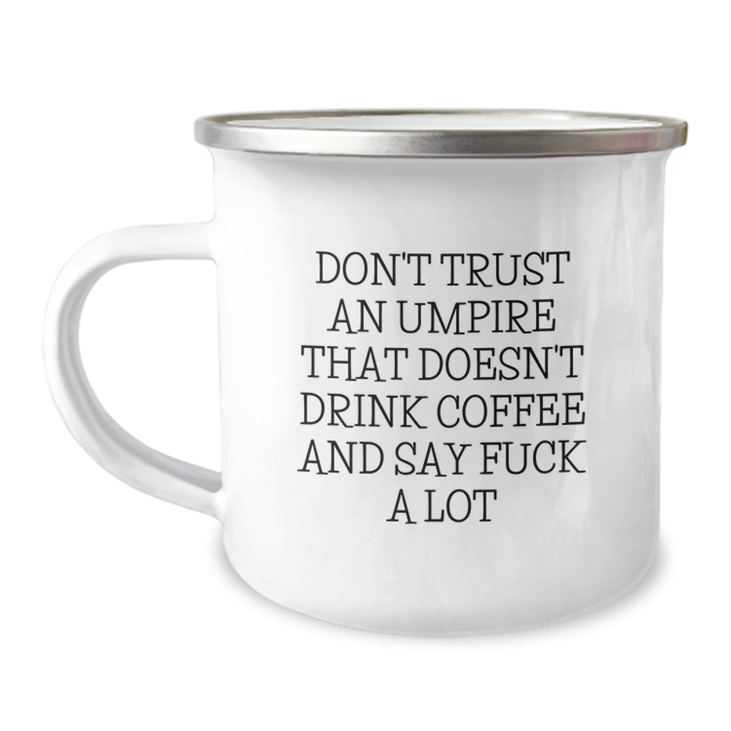 Funny Umpire Gifts from Friends for Men - Don't Trust An Umpire That Doesn't Drink Coffee And Say 'F--k A Lot' - 12 Oz Camping Mug, Stainless Steel with Enamel Finish - Image 1