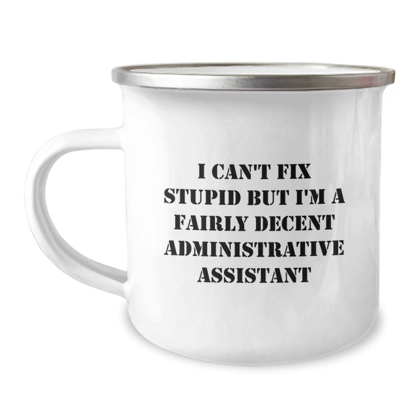 Gifts from Friends and Family for Administrative Assistant Birthday, I Can't Fix Stupid But I'm A Fairly Decent Administrative Assistant, Funny Camping Mug, 12 oz Stainless Steel - Image 1