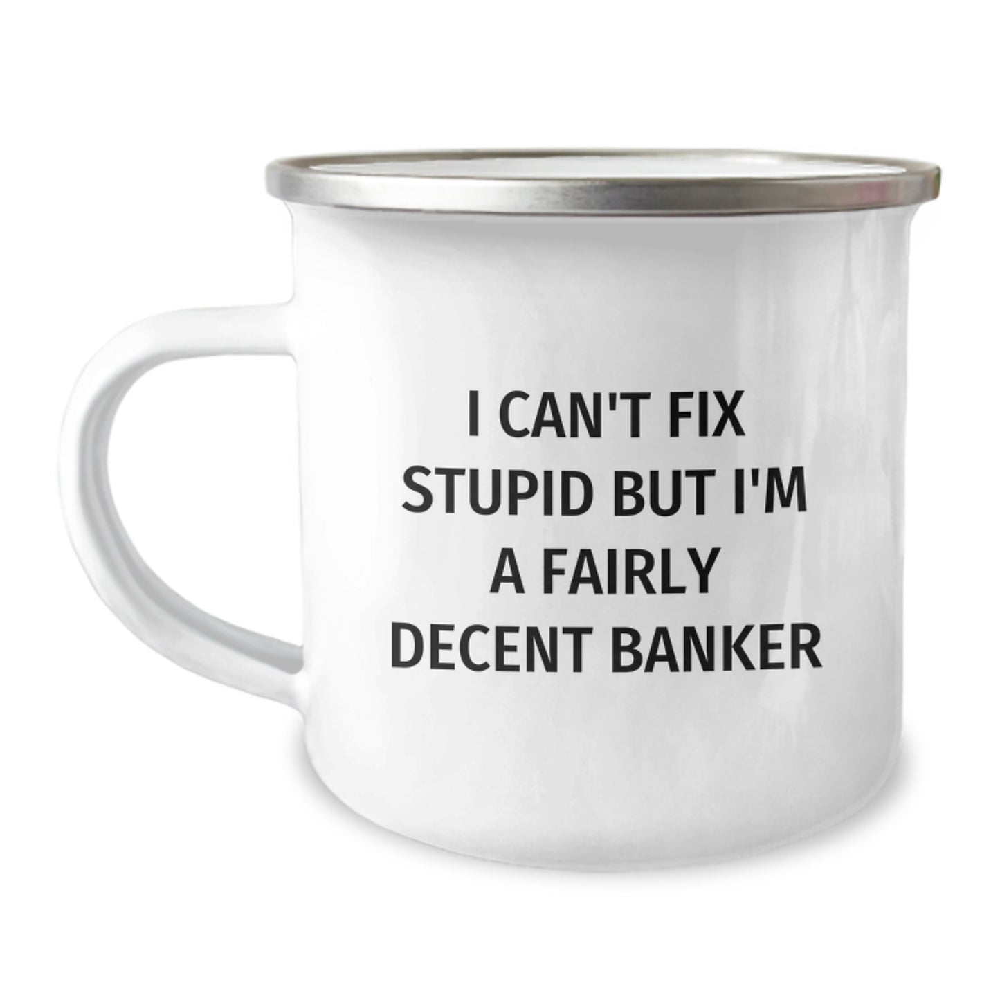 Funny Banker Gifts - I Can't Fix Stupid But I'm A Decent Camping Mug for Graduation - Gifts from Men to Bankers, Unique Presents for Friends, Coworkers, and Family - Image 1