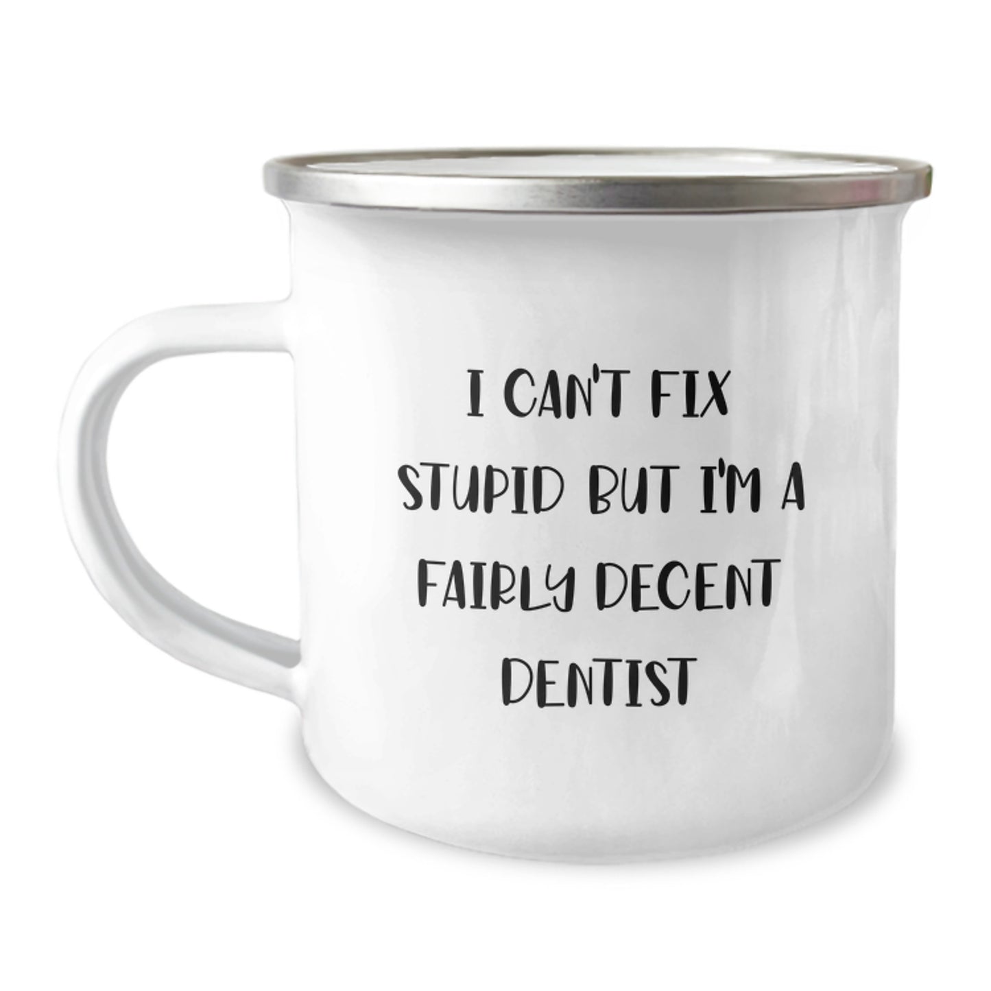 Funny Dentist Gifts for Graduation - 'I Can't Fix Stupid But I'm A Fairly Decent Dentist' Camping Mug for Dentists from Friends, Coworkers, or Family - Image 1