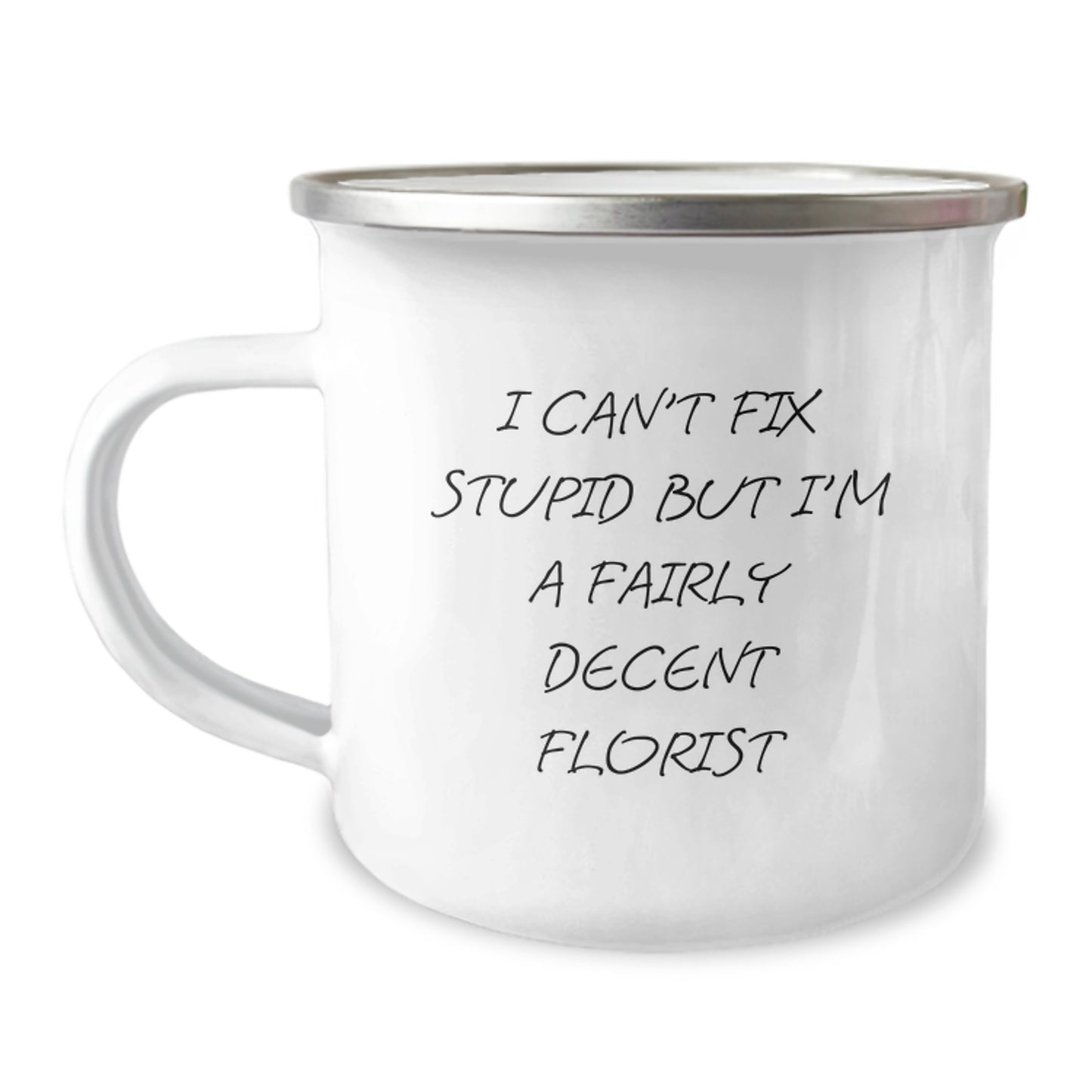 Funny Florist Gifts from Friends to Graduating Florists, Camping Mug for Florist Enthusiasts, 'I Can't Fix Stupid But I'm A Fairly Decent Florist' Quote - Image 1