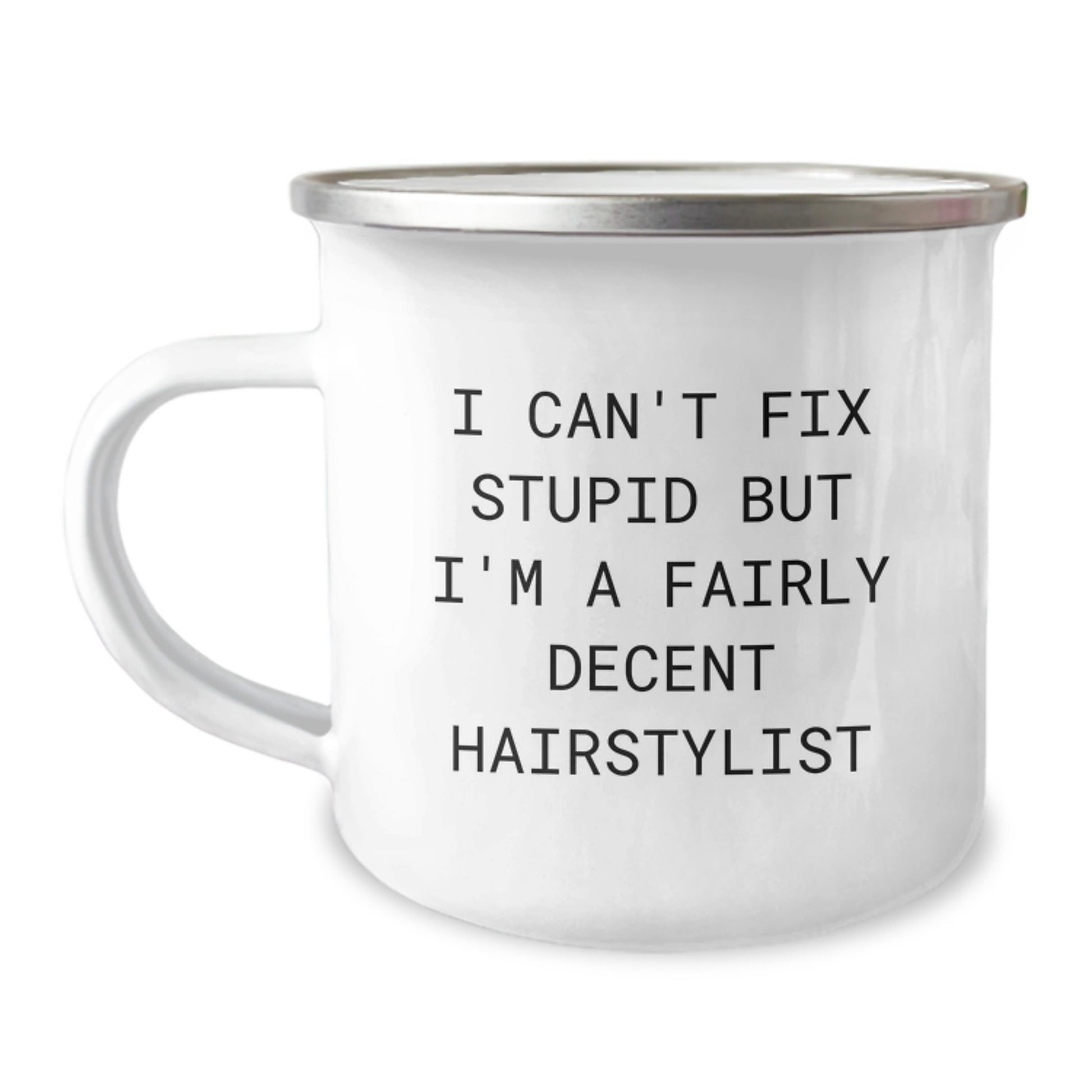 Funny Hairstylist Gifts from Family - 'I Can't Fix Stupid But I'm A Fairly Decent Hairstylist' Graduation Camping Mug - Image 1