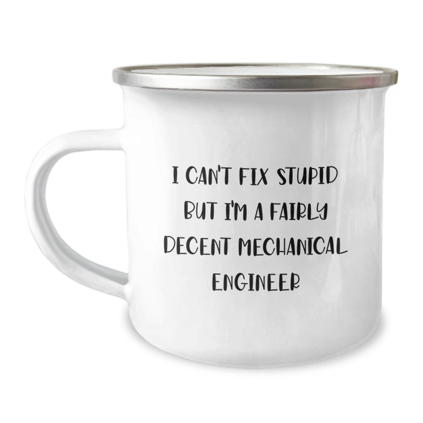 Funny Mechanical Engineer Gifts for Men from Friends, I Can't Fix Stupid But I'm A Fairly Decent Mechanical Engineer Stainless Steel Camping Mug - Image 1
