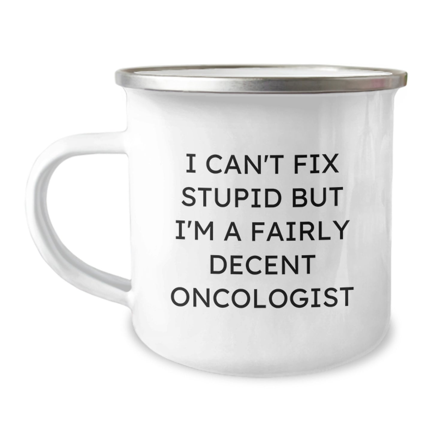 Funny Oncologist Gifts for Graduation, I Can't Fix Stupid But I'm A Fairly Decent Oncologist, Camping Mug from Friends, Women, Family - Image 1