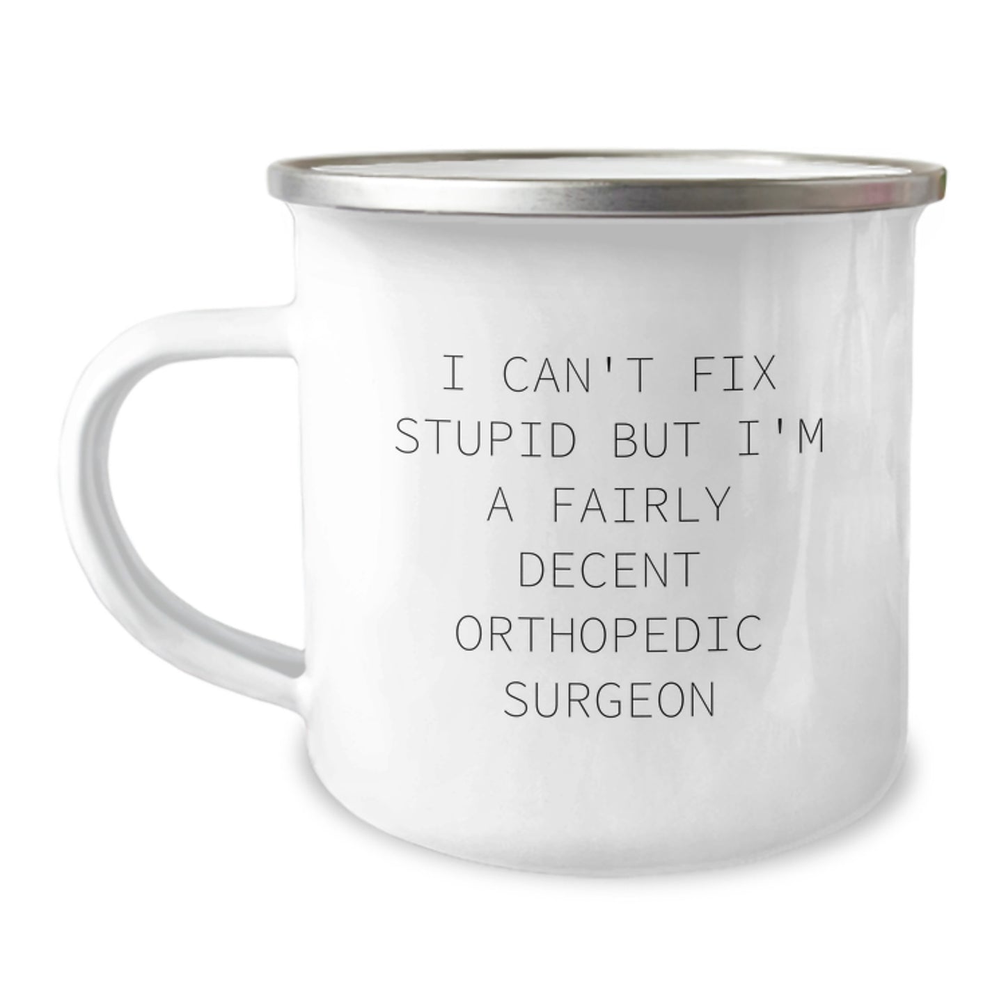Orthopedic Surgeon Gifts from Friends - I Can't Fix Stupid But I'm A Fairly Decent Orthopedic Surgeon Funny Camping Mug for Graduation - Image 1