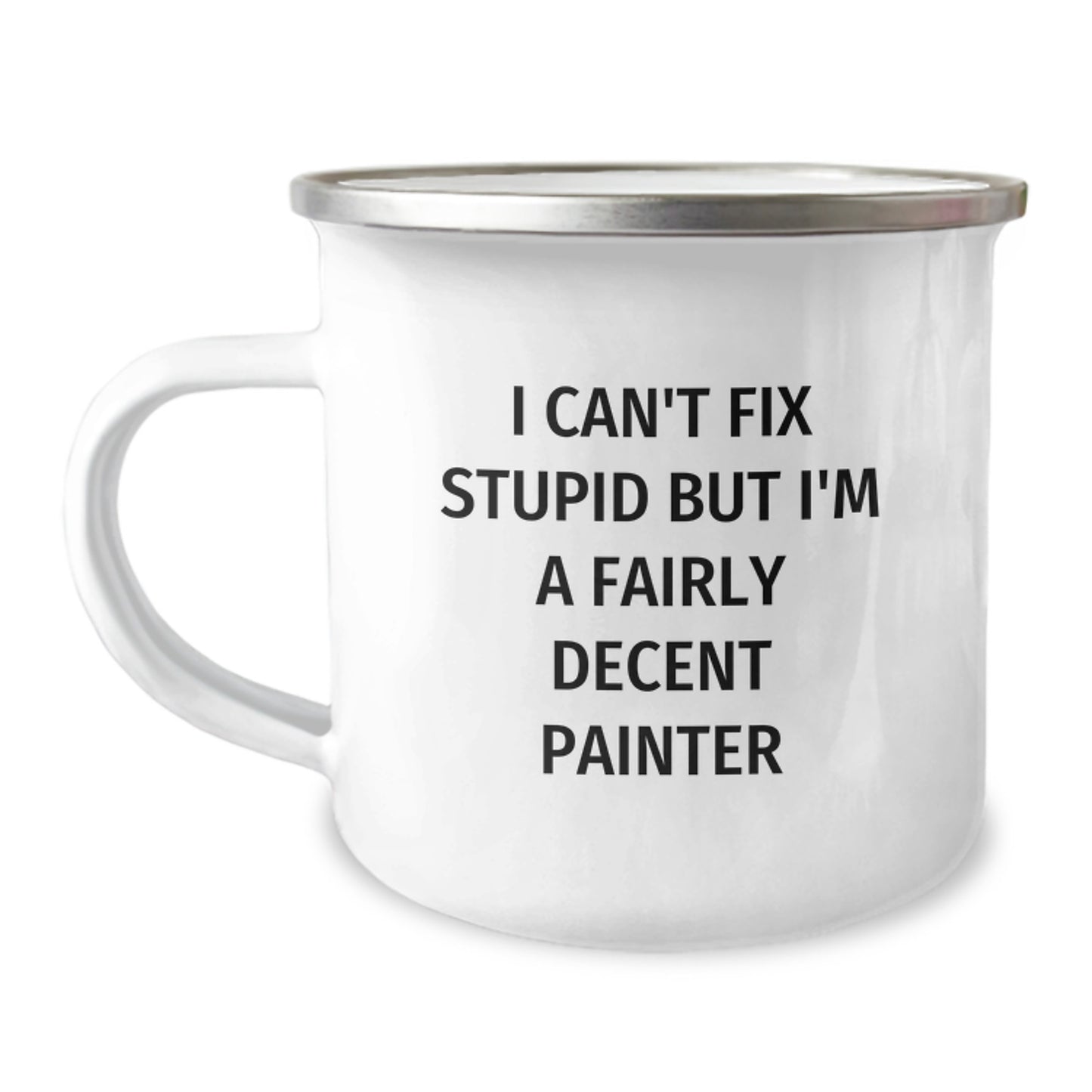 Funny Painter Gifts for Men, I Can't Fix Stupid But I'm A Fairly Decent Painter, Camping Mug for Graduation, Gifts from Friends, for Painter Enthusiasts - Image 1