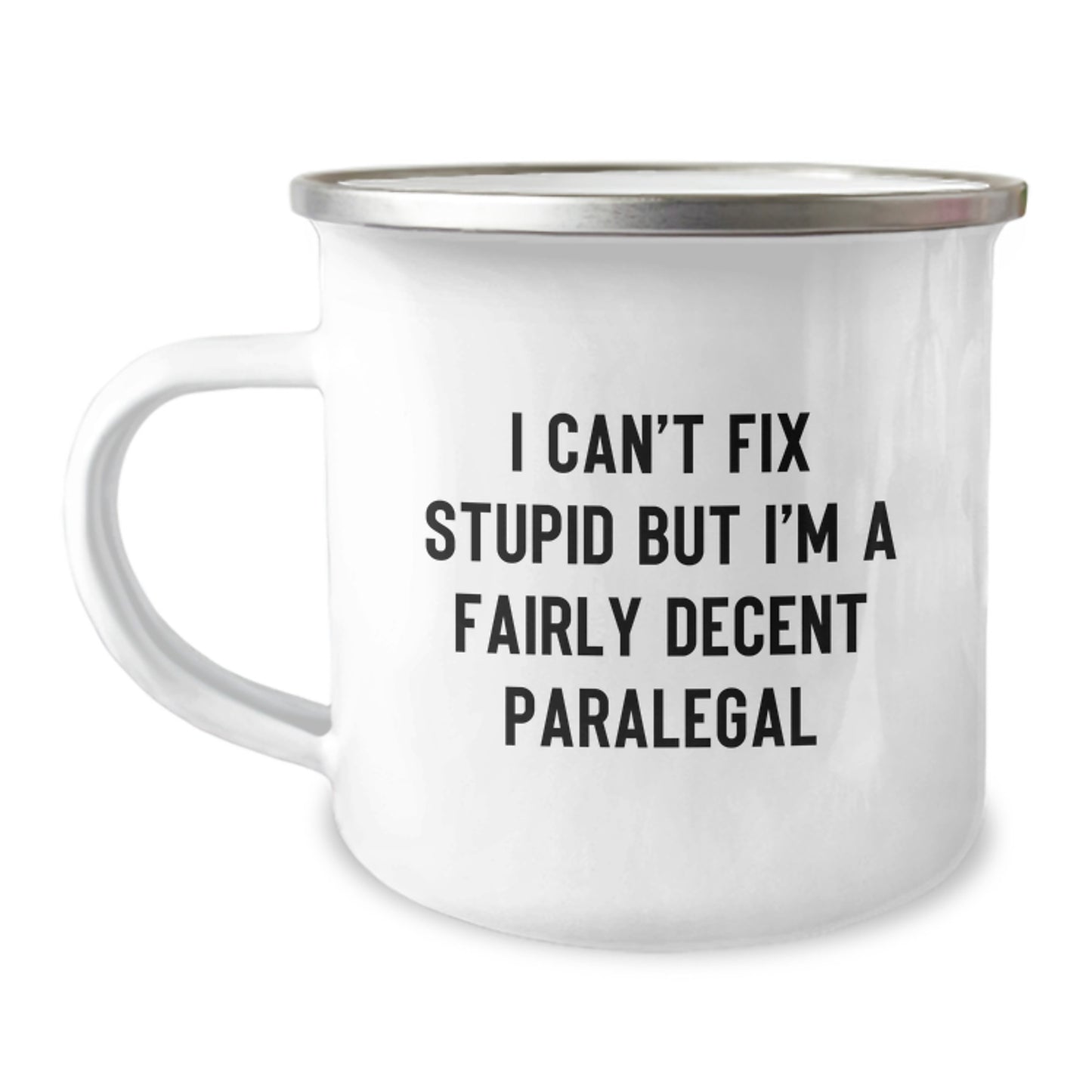 Funny Paralegal Gifts - I Can't Fix Stupid But I'm A Fairly Decent Paralegal Camping Mug for Graduation, Perfect for Coworkers, Friends, Family - Image 1