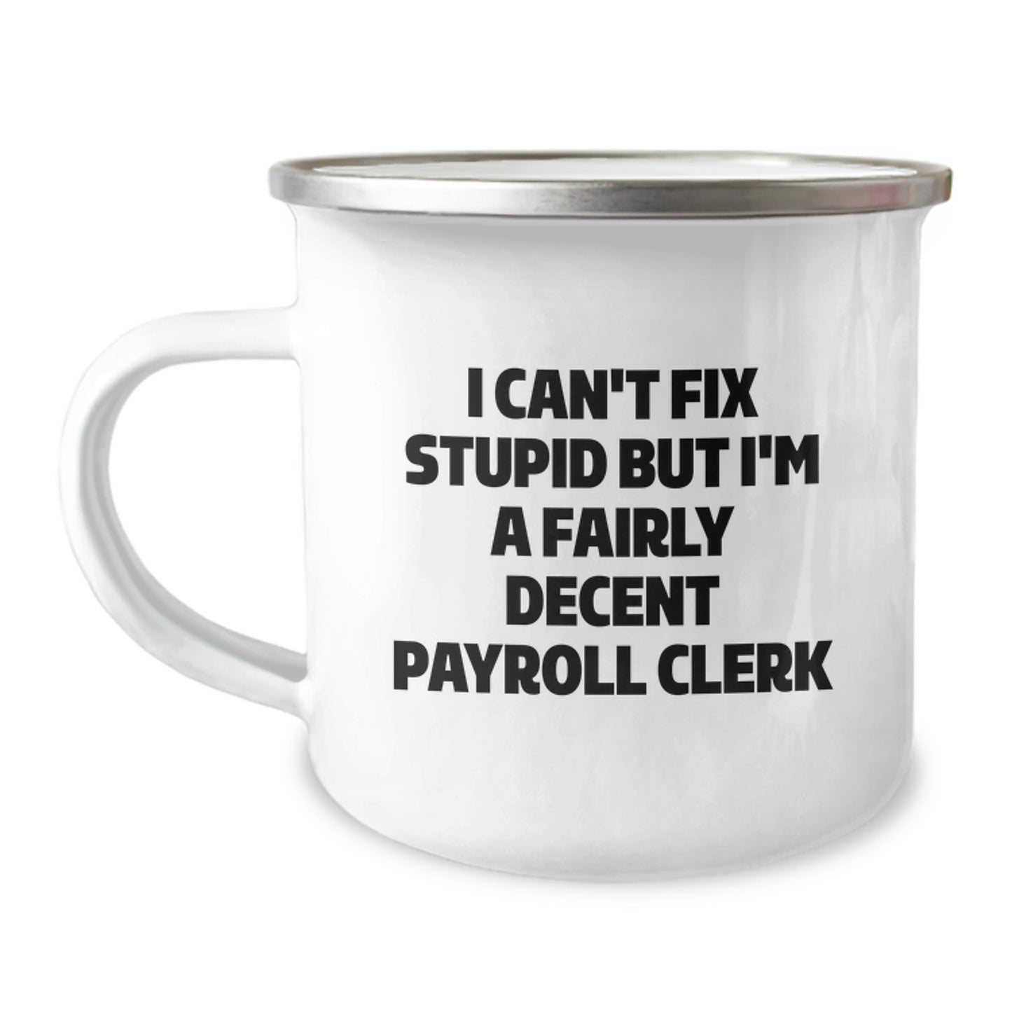 Funny Payroll Clerk Gifts - I Can't Fix Stupid But I'm A Fairly Decent Payroll Clerk, Graduation Mugs for Men, Women, Coworkers, Family, 12 oz Stainless Steel Enamel Finish - Image 1