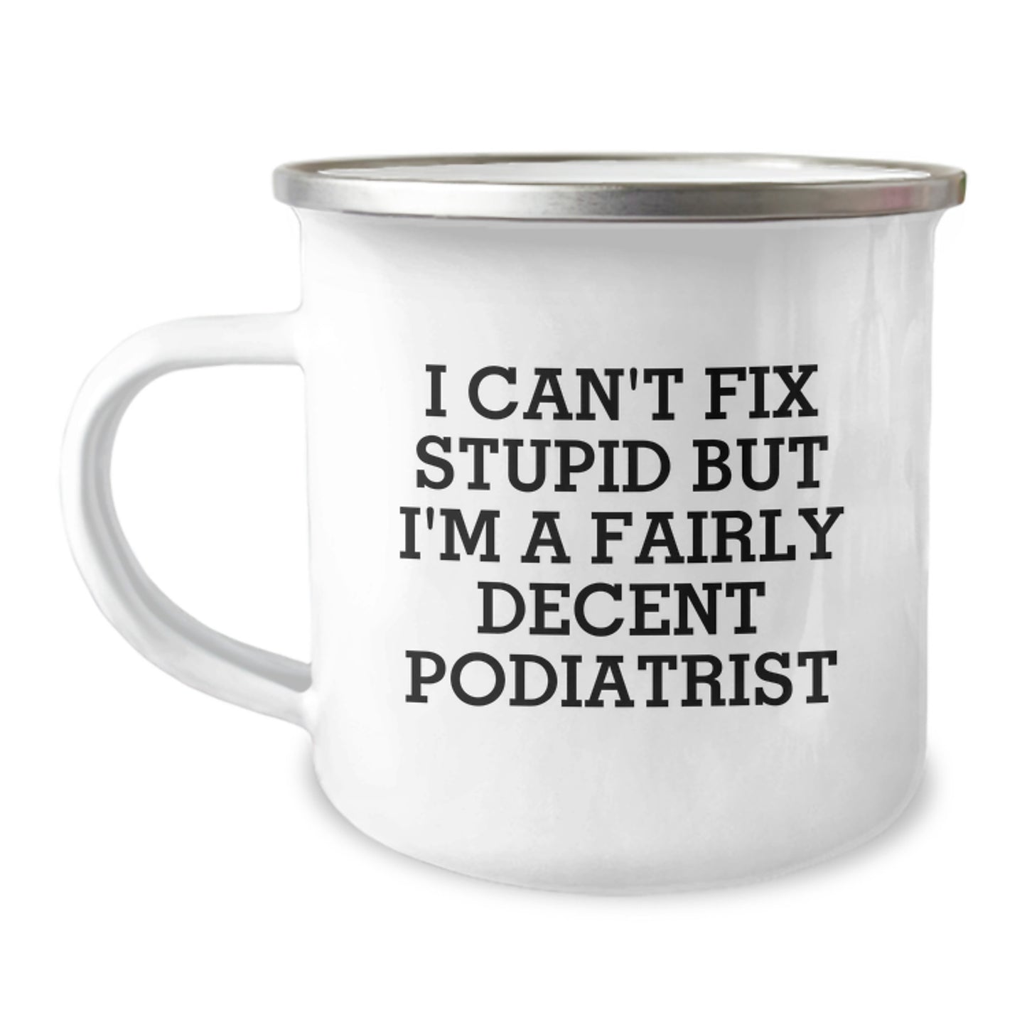 Funny Podiatrist Gifts for Birthday with 'I Can't Fix Stupid But I'm A Fairly Decent Podiatrist' Quote, Camping Mug for Men, Women, or Friends from Family - Image 1