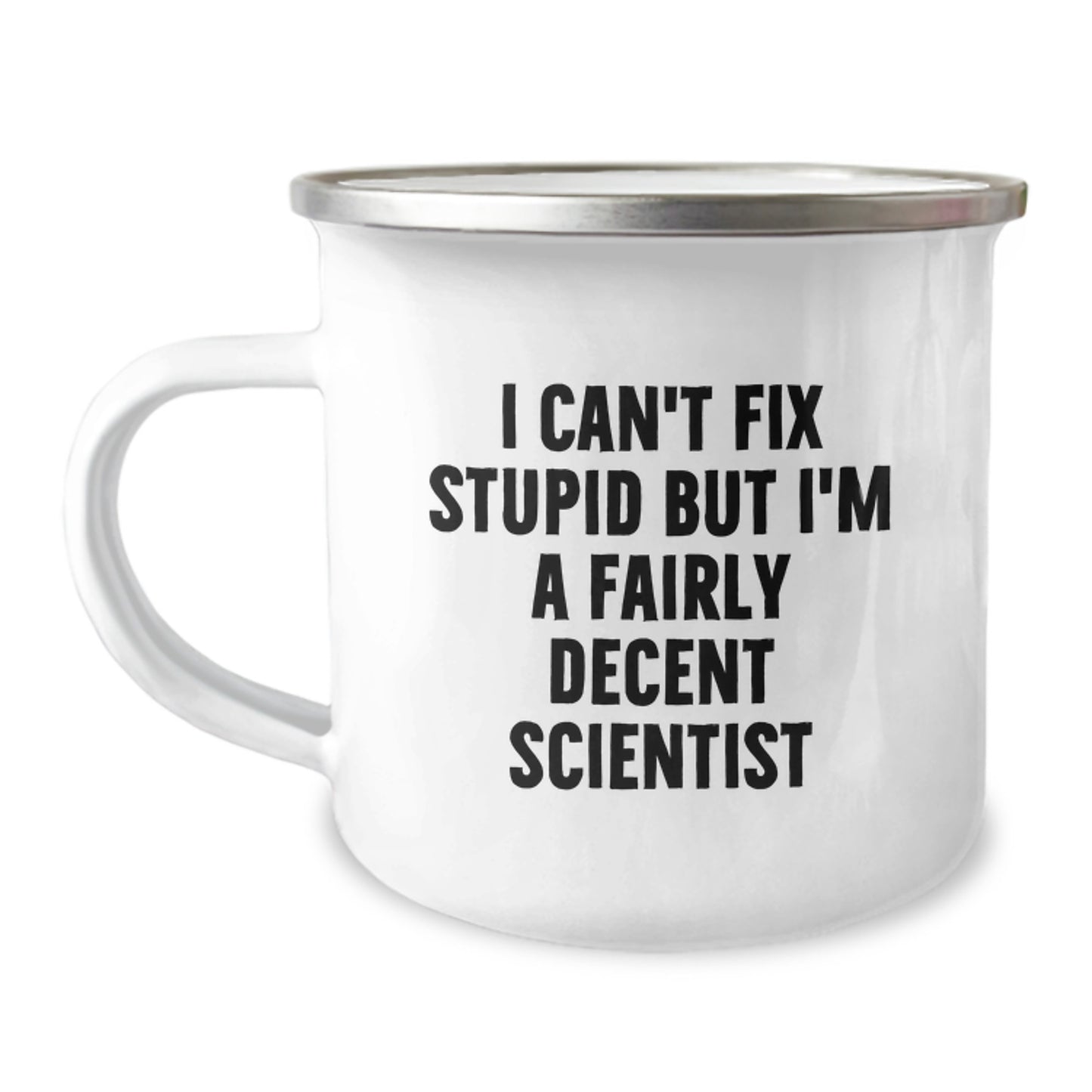Funny Scientist Gifts for Men, Women, Friends, Coworkers, Family - I Can't Fix Stupid But I'm A Fairly Decent Scientist Camping Mug for Graduation - Image 1