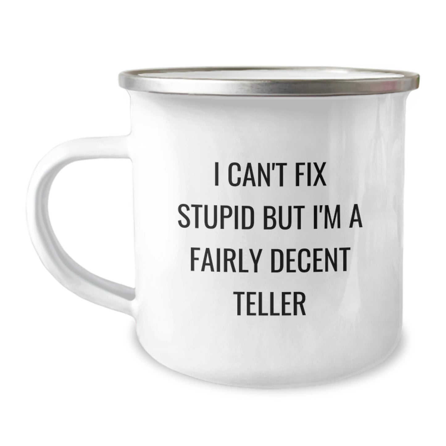 Funny Teller Gifts from Friends for Teller Enthusiasts, I Can't Fix Stupid But I'm A Fairly Decent Teller Camping Mug, Birthday Unique Gifts - Image 1