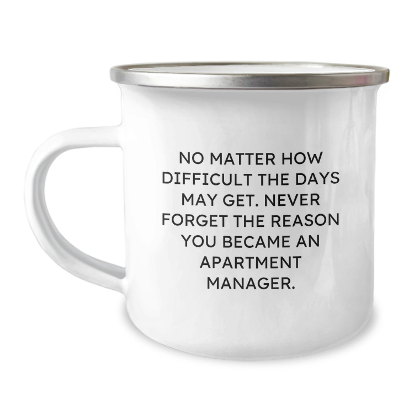 Gifts from Friends for Apartment Managers - Inspirational Camping Mug for Graduation - 'No Matter How Difficult The Days May Get. Never Forget The Reason You Became An Apartment Manager.' - Image 1