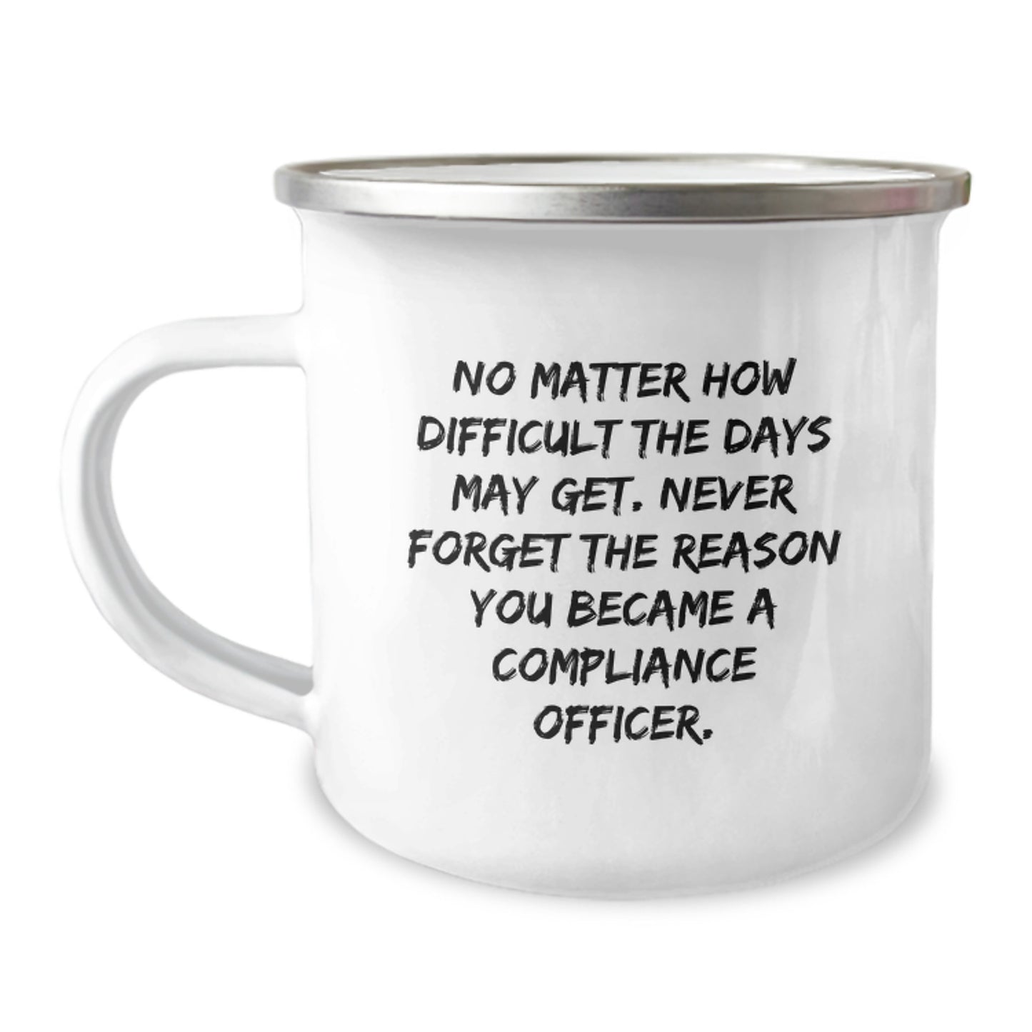 Compliance Officer Funny Camping Mug Gifts from Friends for Graduation, 'No Matter How Difficult The Days May Get...' - Image 1