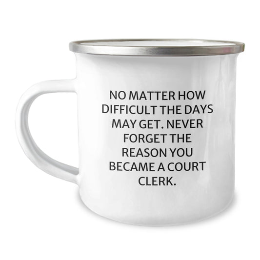 Courtside Companions, Court Clerk Gifts from Friends and Family, Inspirational Mug for Birthdays, No Matter How Difficult the Days May Get - 12 oz Stainless Steel Camping Mug - Image 1