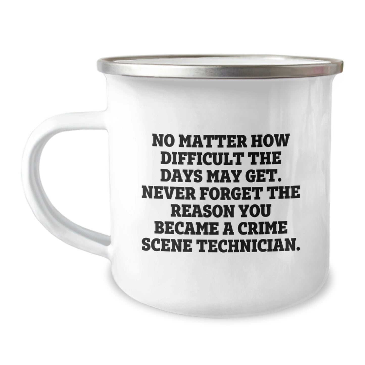 Crime Scene Technician Gifts from Men, Funny Camping Mug for Crime Scene Technician Birthday, 'No Matter How Difficult The Days May Get. Never Forget The Reason You Became A Crime Scene Technician.' - Image 1