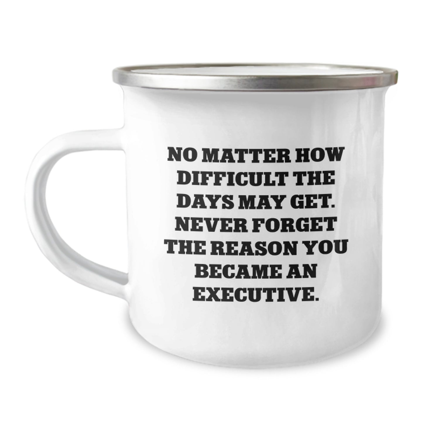 Executive Camping Mug: Funny Quote for Birthday Unique Gifts from Friends to Executive Men, 'No Matter How Difficult The Days May Get', Gifts for Executive Birthday - Image 1