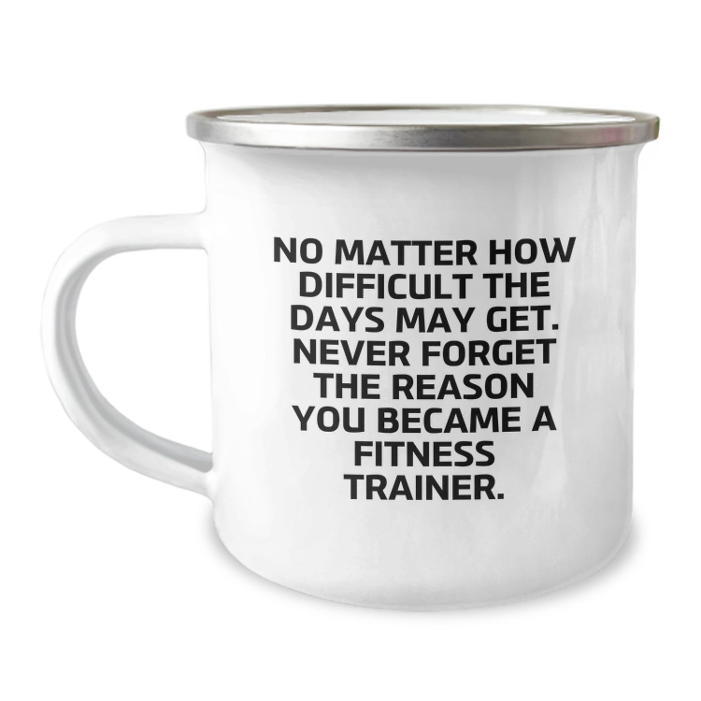 Fitness Trainer Gift, Camping Mug, 'No Matter How Difficult The Days May Get...' Funny Quote, 12 oz Stainless Steel with Enamel Finish, Gifts from Friends for Fitness Trainers, Birthday Unique Gifts - Image 1