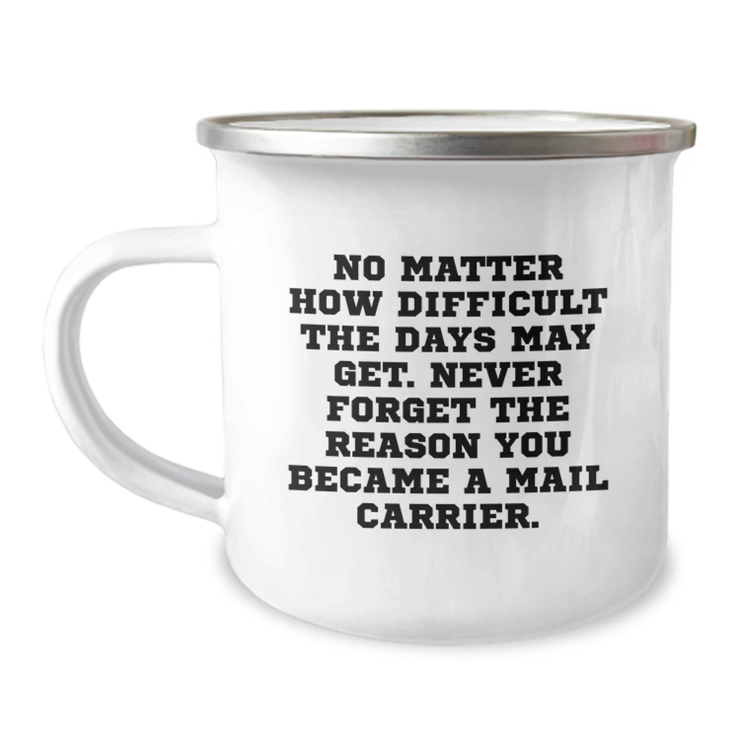 Gifts from Friends and Family - Inspirational Mail Carrier Camping Mug, No Matter How Difficult, Birthday Unique Gifts for Mail Carrier, Men, Women, Friends, Coworkers, Family - Image 1