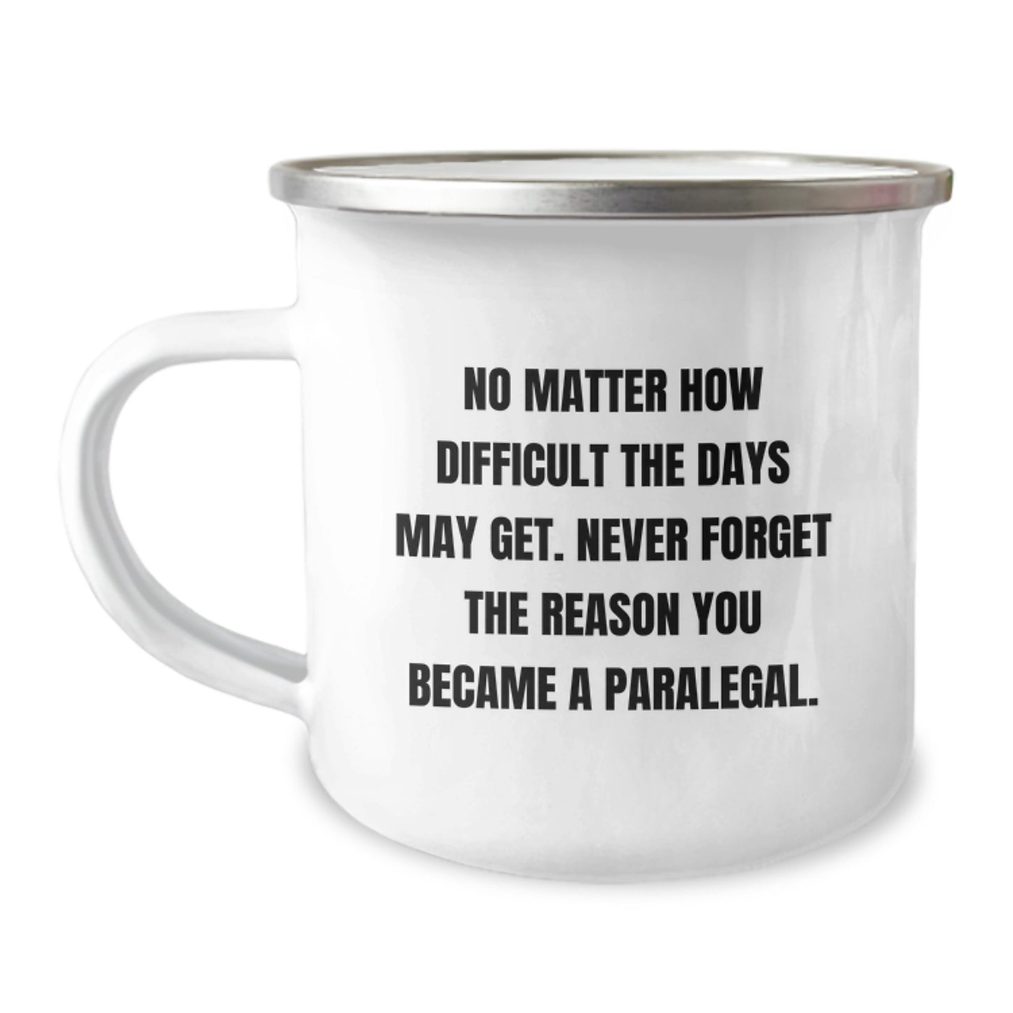 Inspirational Paralegal Gifts from Friends and Family - 'No Matter How Difficult The Days May Get' Camping Mug for Graduation - Image 1